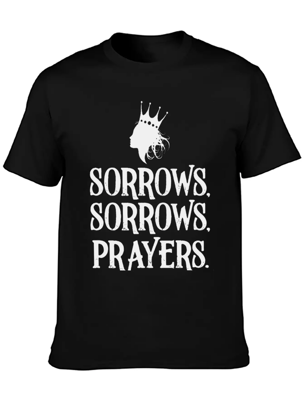 Sorrows Sorrows Prayers Saying Classic Fit Graphic Tee For Daily Comfort – Unisex Cotton Shirt