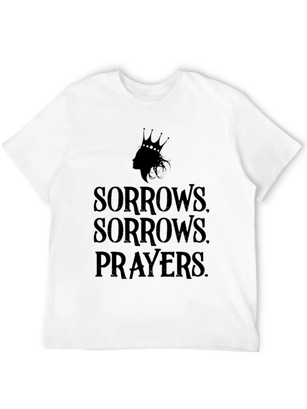 Sorrows Sorrows Prayers Saying Classic Fit Graphic Tee For Daily Comfort – Unisex Cotton Shirt