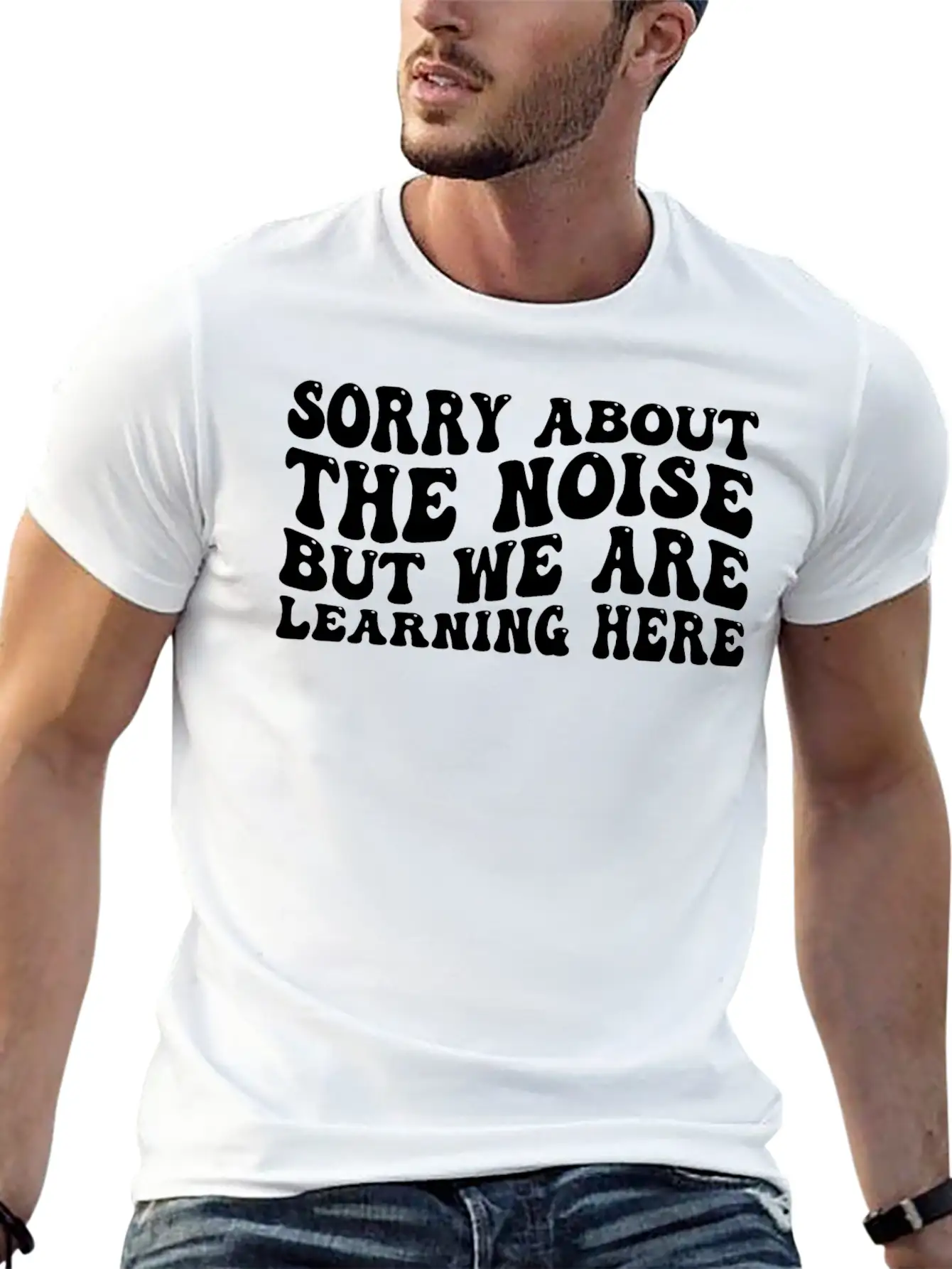 Sorry About The Noise But We Are Learning Here 4 Stylish Everyday T-Shirt – Unisex Basic Cotton Tee