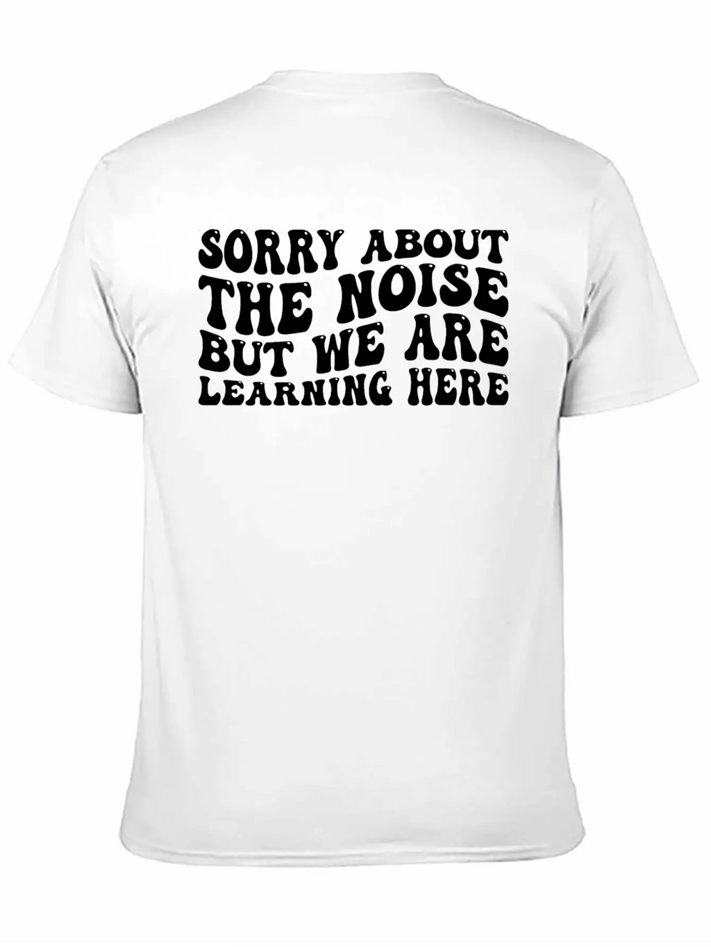 Sorry About The Noise But We Are Learning Here 4 Stylish Everyday T-Shirt – Unisex Basic Cotton Tee