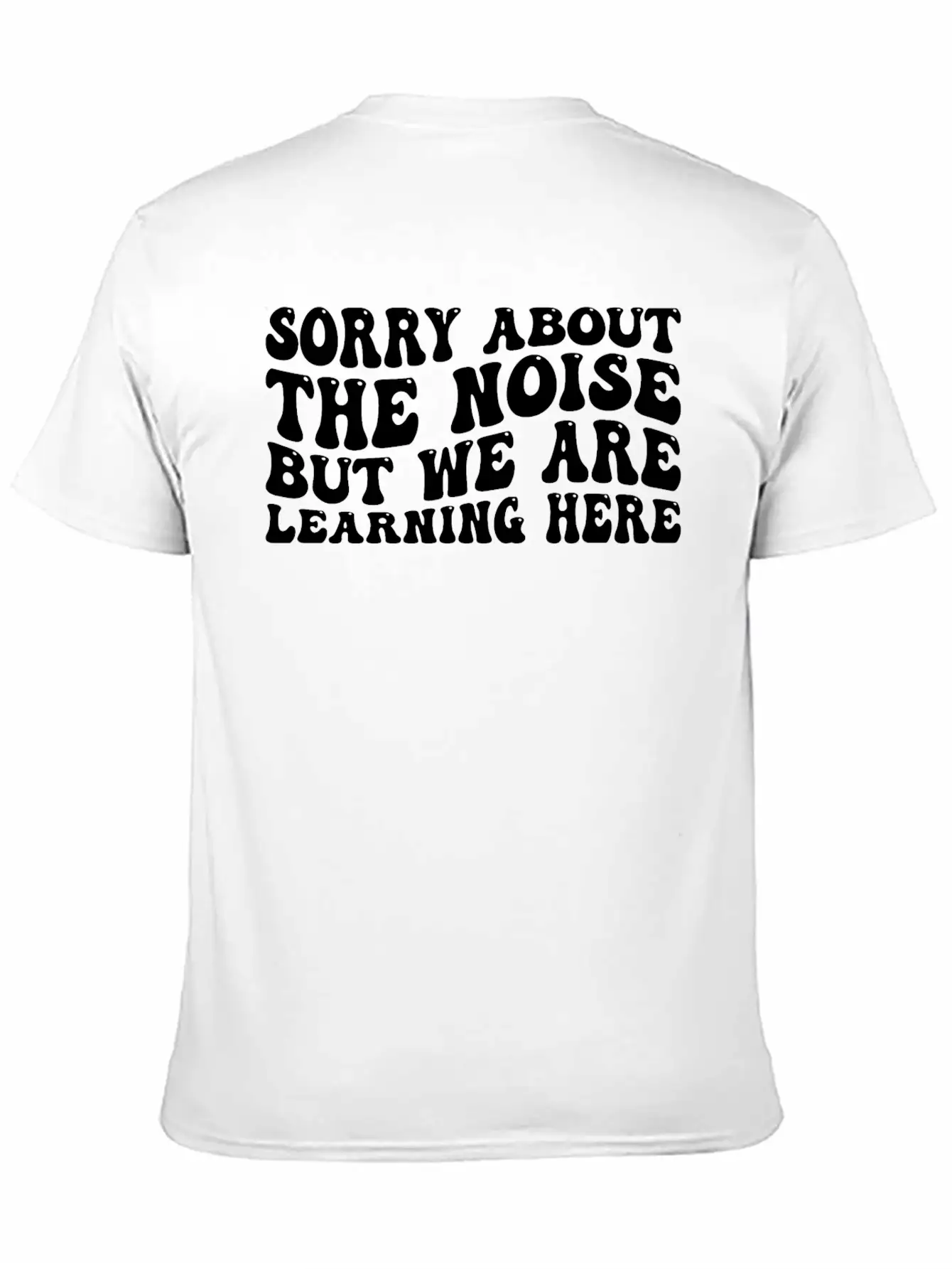 Sorry About The Noise But We Are Learning Here 4 Stylish Everyday T-Shirt – Unisex Basic Cotton Tee