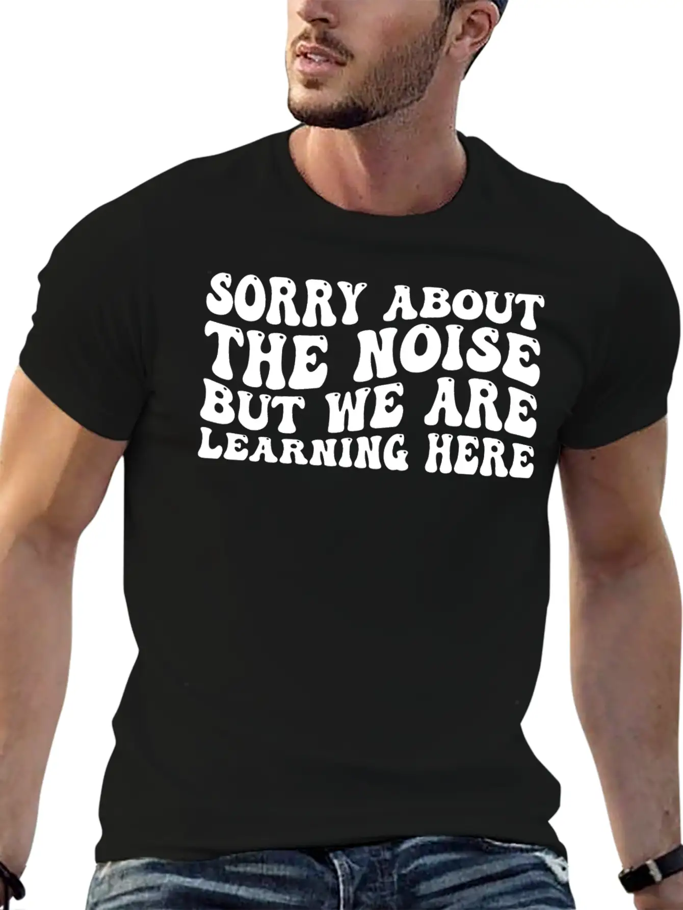 Sorry About The Noise But We Are Learning Here 4 Stylish Everyday T-Shirt – Unisex Basic Cotton Tee