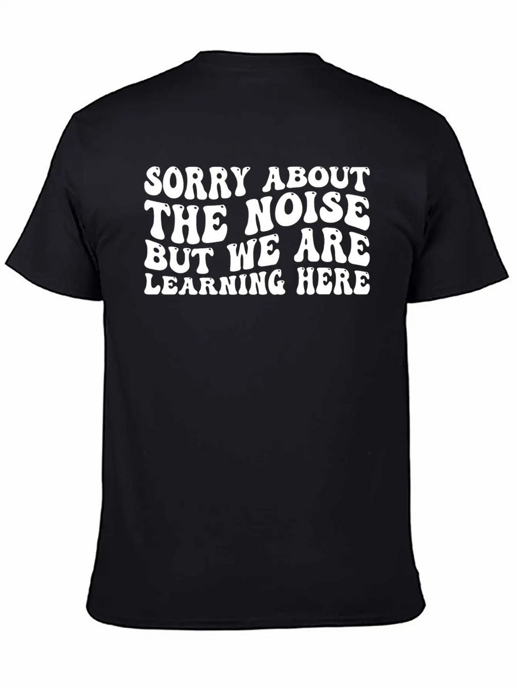 Sorry About The Noise But We Are Learning Here 4 Stylish Everyday T-Shirt – Unisex Basic Cotton Tee