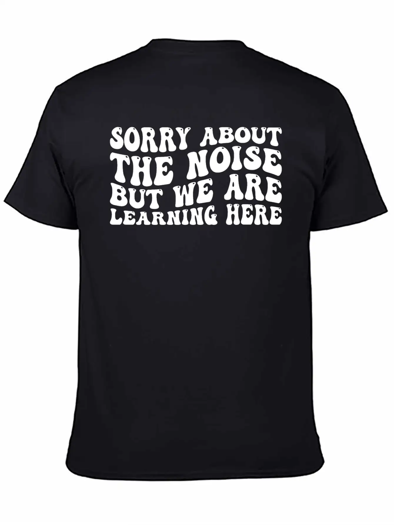Sorry About The Noise But We Are Learning Here 4 Stylish Everyday T-Shirt – Unisex Basic Cotton Tee