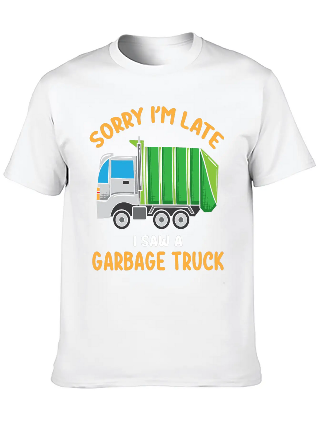 Sorry I'm Late A Saw A Garbage Truck Funny Garbage Unisex Casual T-Shirt – Clean Design For Daily Comfort