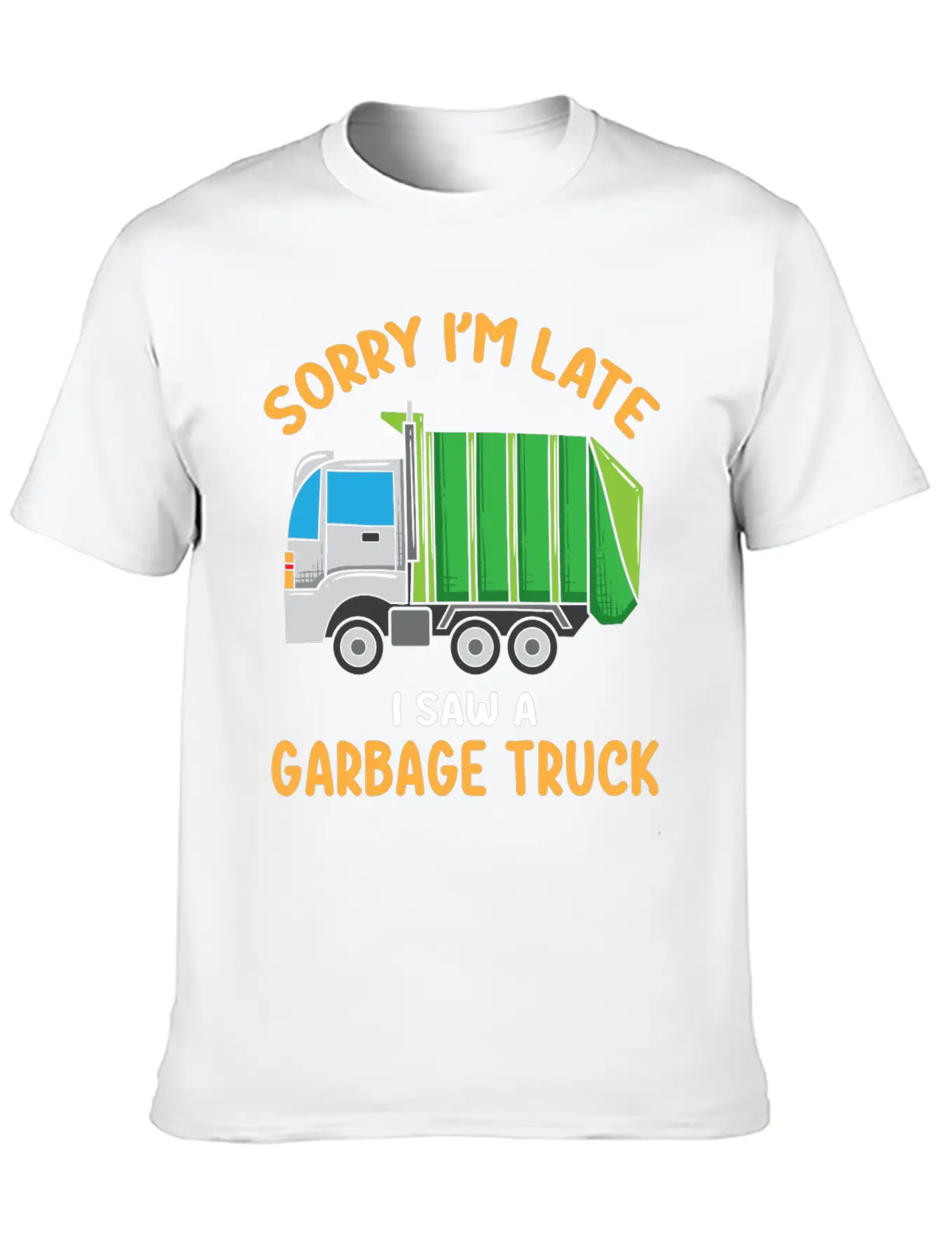 Sorry I'm Late A Saw A Garbage Truck Funny Garbage Unisex Casual T-Shirt – Clean Design For Daily Comfort
