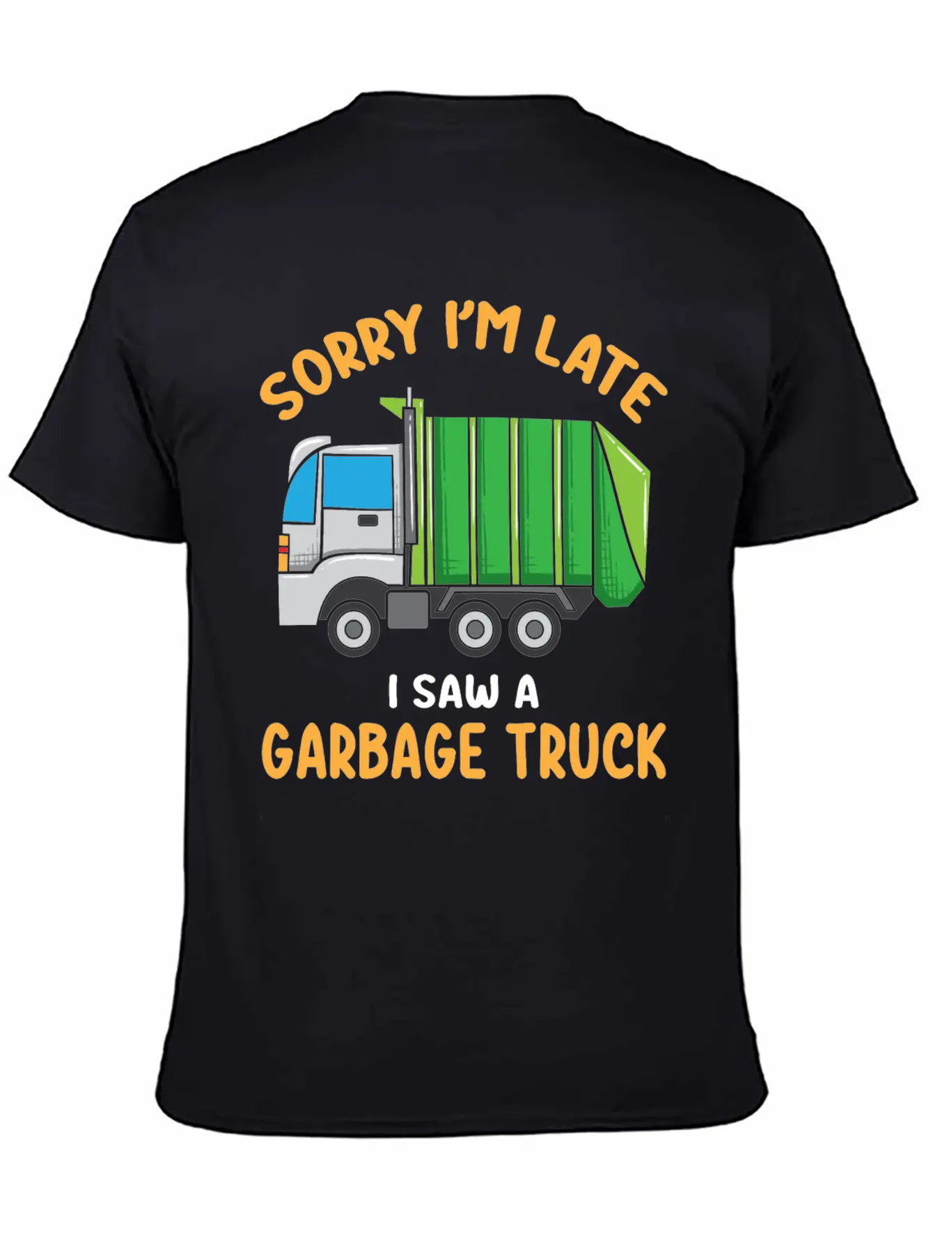 Sorry I'm Late A Saw A Garbage Truck Funny Garbage Unisex Casual T-Shirt – Clean Design For Daily Comfort