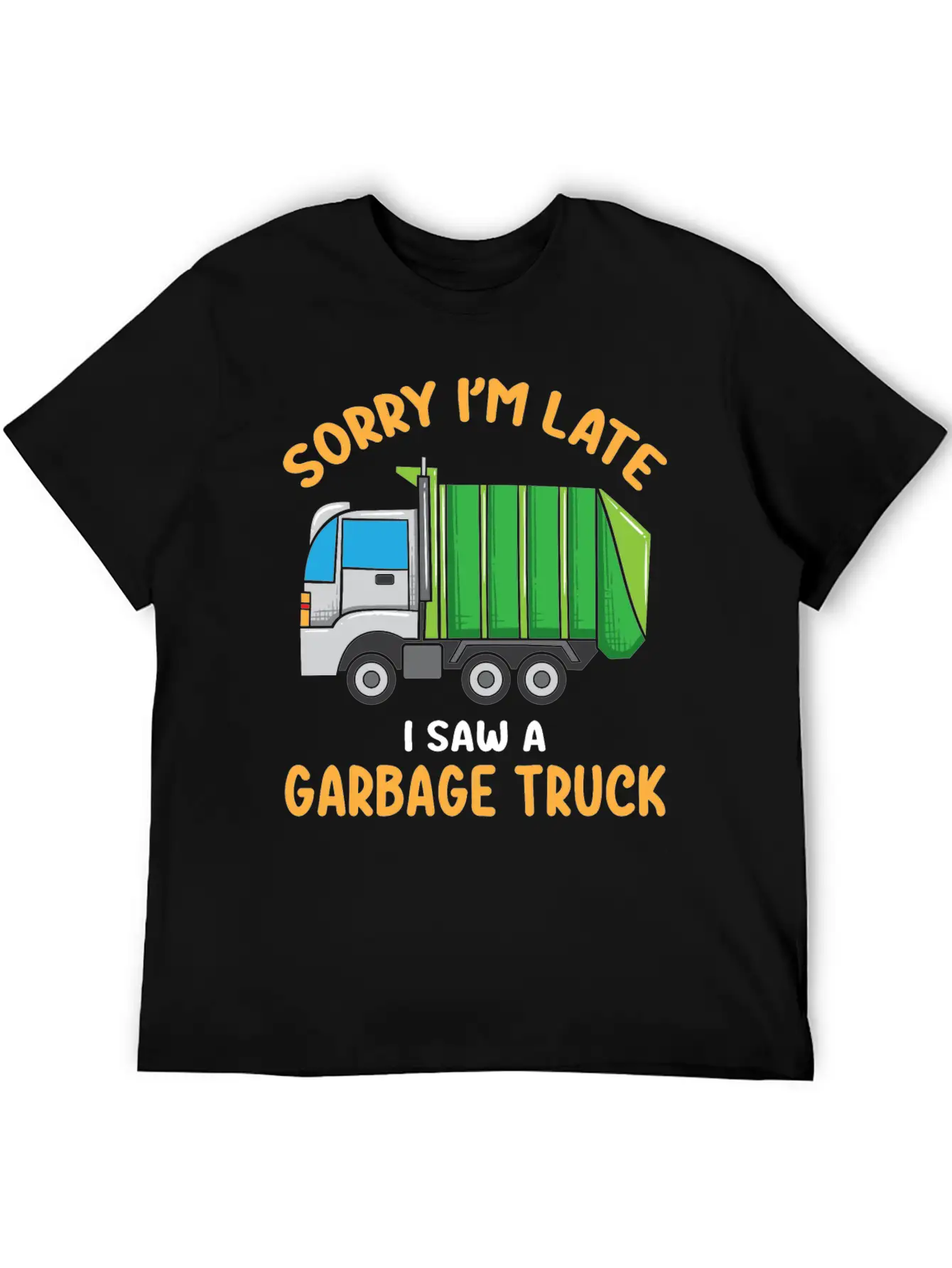 Sorry I'm Late A Saw A Garbage Truck Funny Garbage Unisex Casual T-Shirt – Clean Design For Daily Comfort