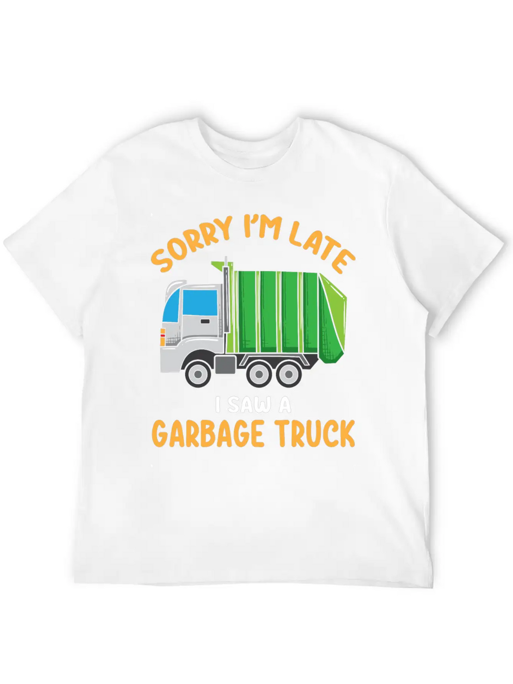 Sorry I'm Late A Saw A Garbage Truck Funny Garbage Unisex Casual T-Shirt – Clean Design For Daily Comfort