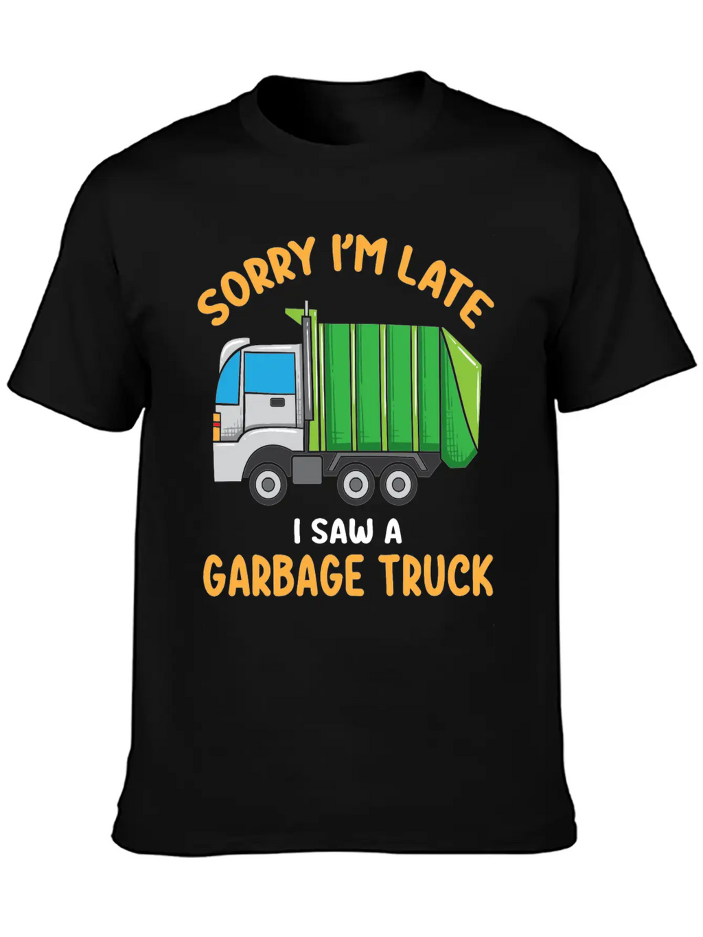 Sorry I'm Late A Saw A Garbage Truck Funny Garbage Unisex Casual T-Shirt – Clean Design For Daily Comfort