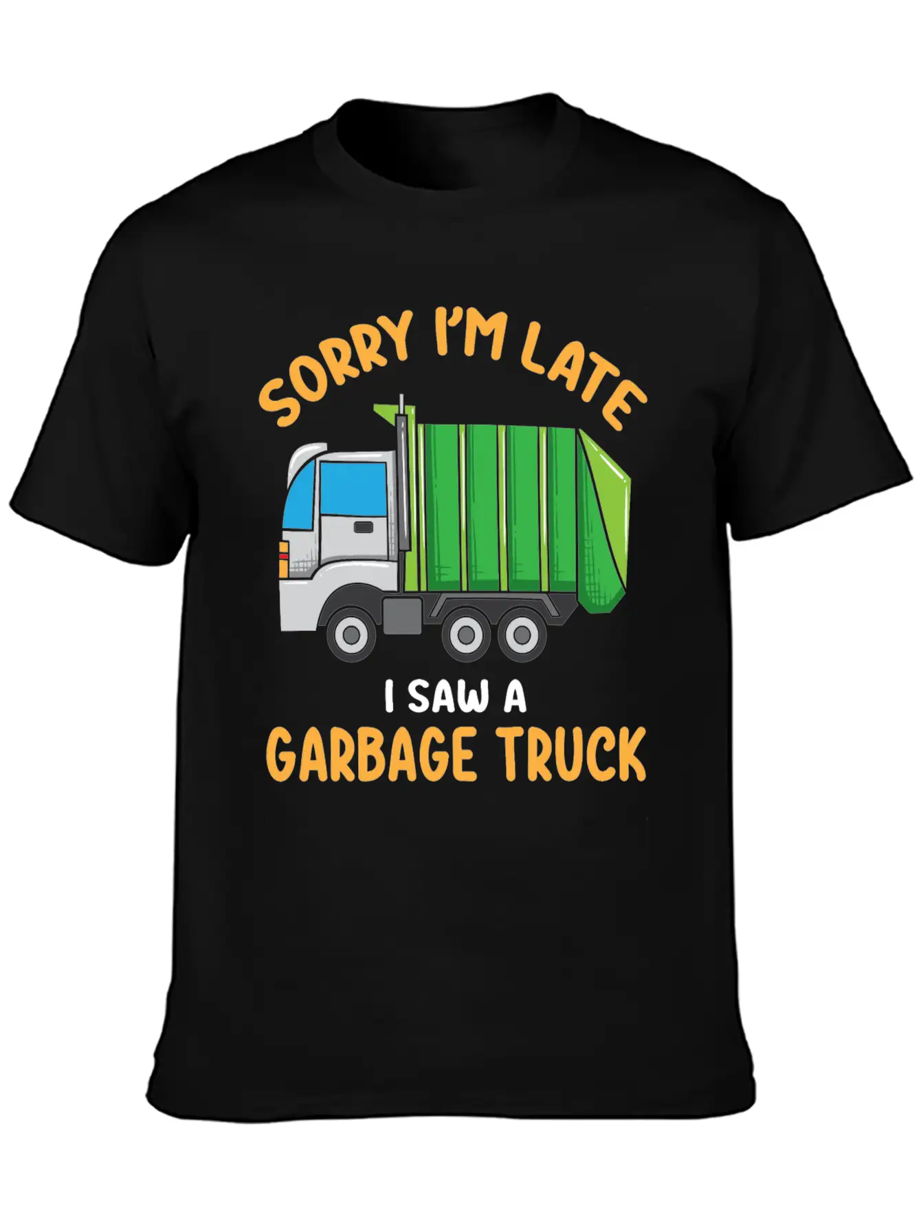 Sorry I'm Late A Saw A Garbage Truck Funny Garbage Unisex Casual T-Shirt – Clean Design For Daily Comfort