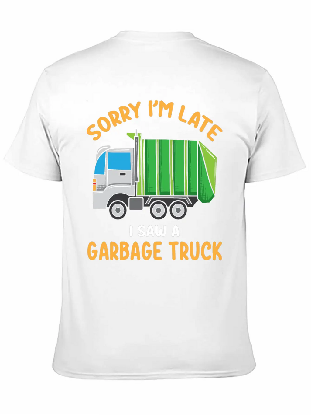 Sorry I'm Late A Saw A Garbage Truck Funny Garbage Unisex Casual T-Shirt – Clean Design For Daily Comfort