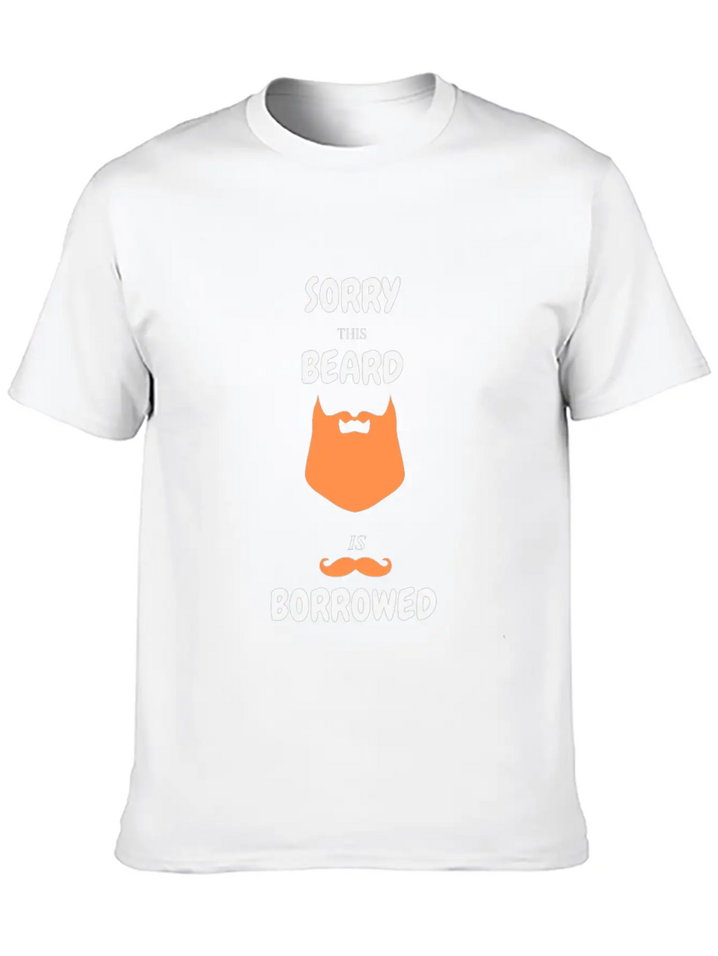 Sorry This Beard Is Borrowed T-shirt Gift For Him Unisex Short Sleeve Soft Cotton T-Shirt – Casual Everyday Wear