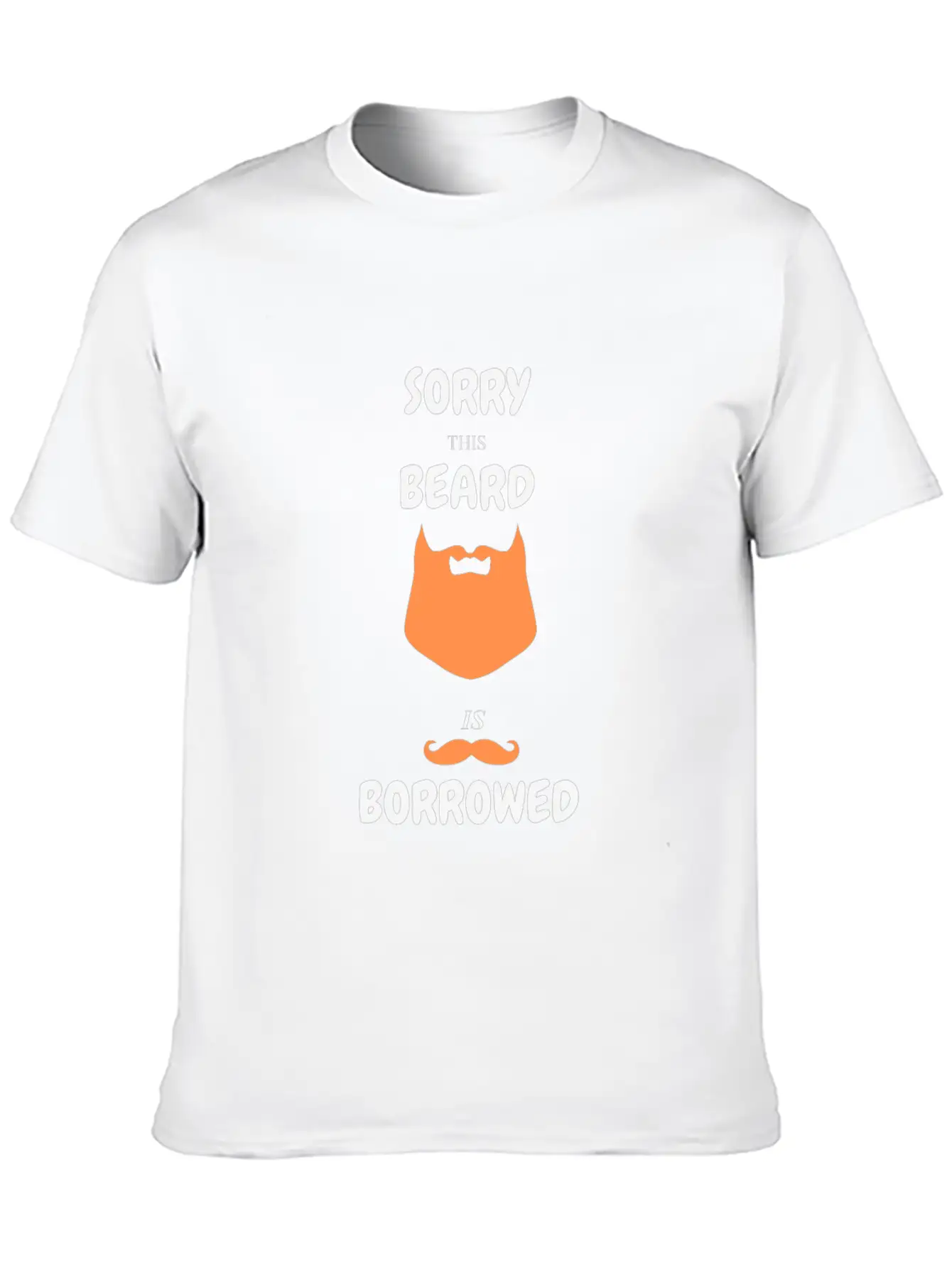 Sorry This Beard Is Borrowed T-shirt Gift For Him Unisex Short Sleeve Soft Cotton T-Shirt – Casual Everyday Wear