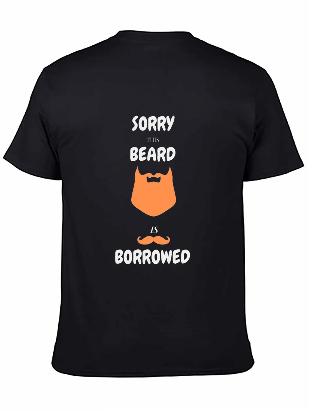 Sorry This Beard Is Borrowed T-shirt Gift For Him Unisex Short Sleeve Soft Cotton T-Shirt – Casual Everyday Wear