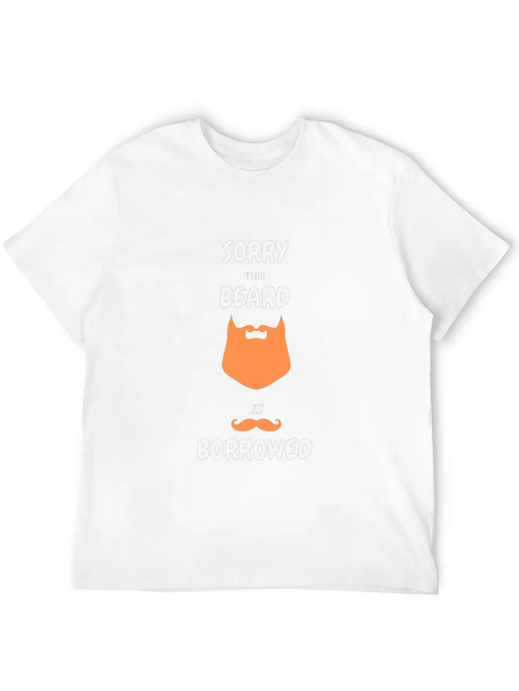 Sorry This Beard Is Borrowed T-shirt Gift For Him Unisex Short Sleeve Soft Cotton T-Shirt – Casual Everyday Wear