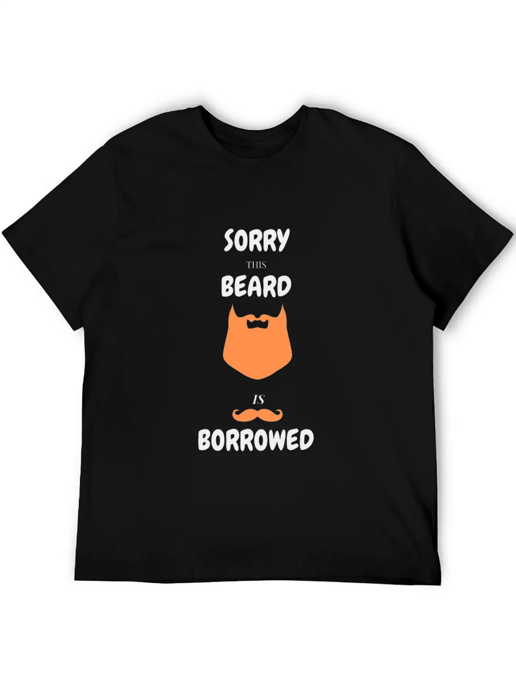 Sorry This Beard Is Borrowed T-shirt Gift For Him Unisex Short Sleeve Soft Cotton T-Shirt – Casual Everyday Wear