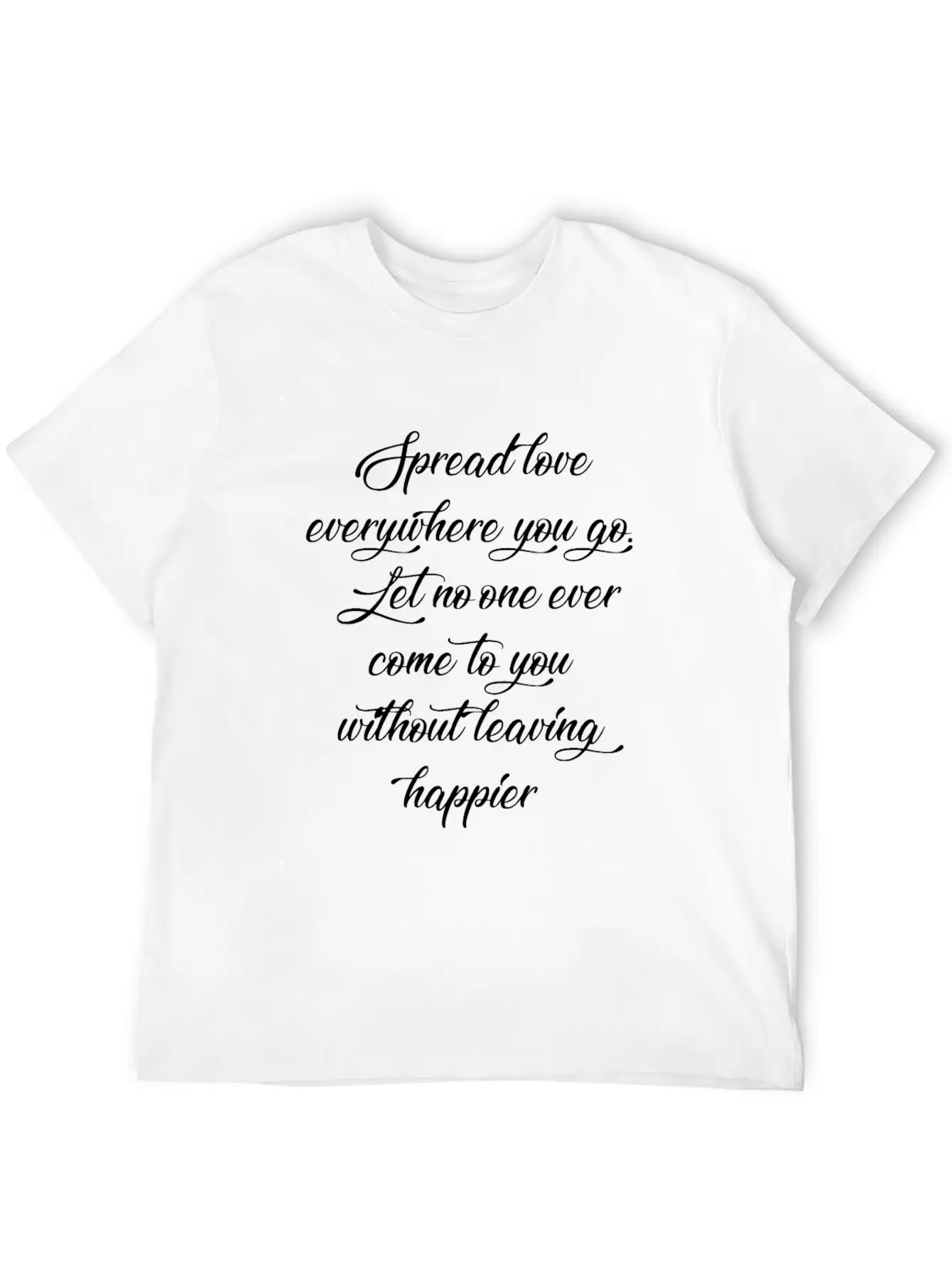 Spread Love Everywhere You Go Let No One Ever Come Unisex Casual T-Shirt – Clean Design For Daily Comfort