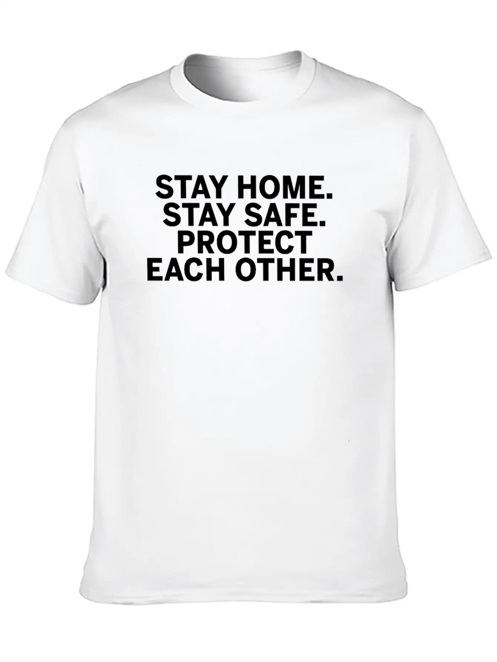 Stay Home Stay Safe Protect Each Other Unisex Short Sleeve Soft Cotton T-Shirt – Casual Everyday Wear