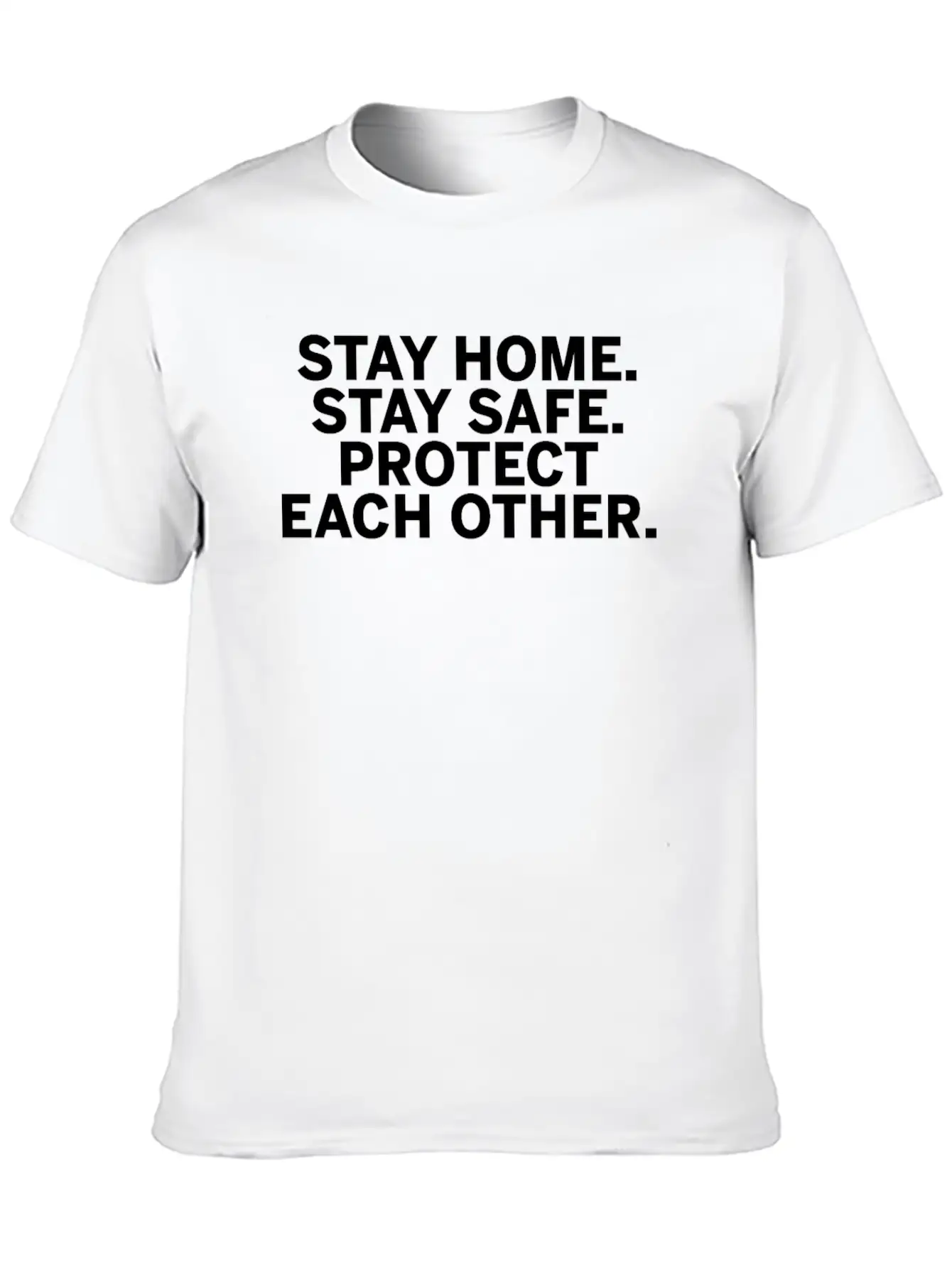 Stay Home Stay Safe Protect Each Other Unisex Short Sleeve Soft Cotton T-Shirt – Casual Everyday Wear