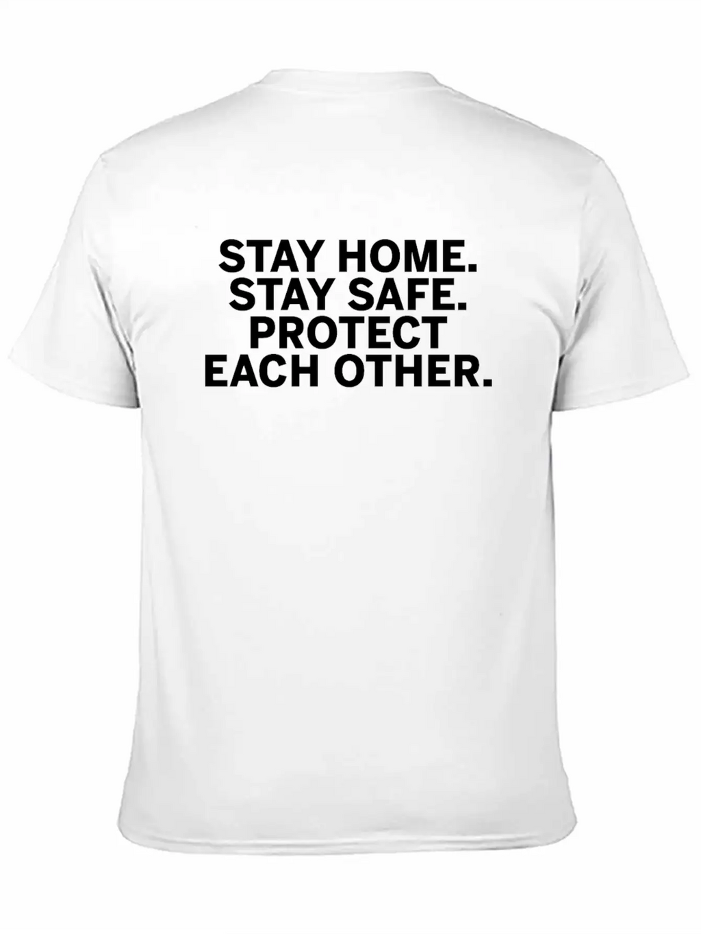 Stay Home Stay Safe Protect Each Other Unisex Short Sleeve Soft Cotton T-Shirt – Casual Everyday Wear