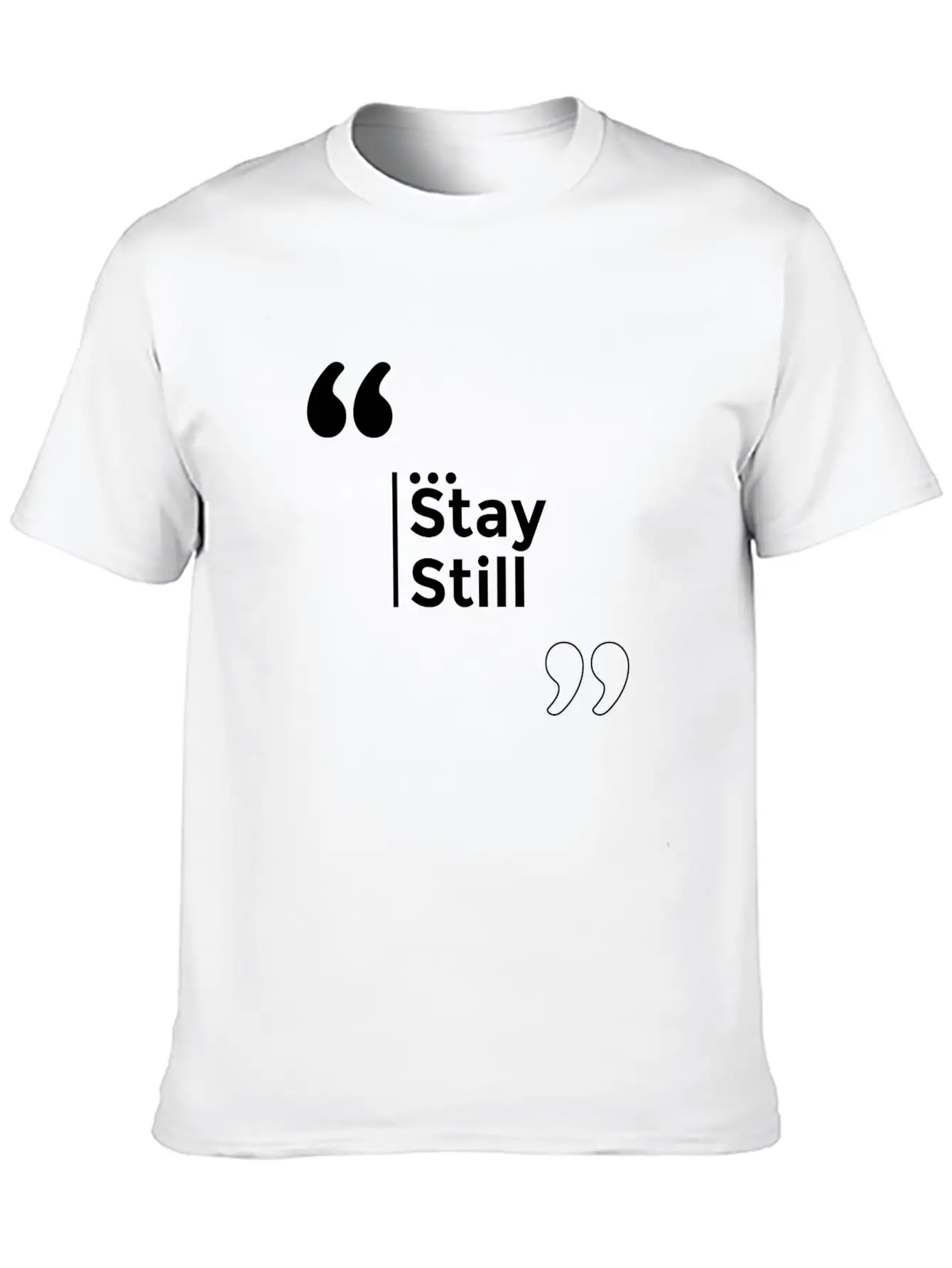 Stay Still Funny Motivation Inspiration Stylish Everyday T-Shirt – Unisex Basic Cotton Tee