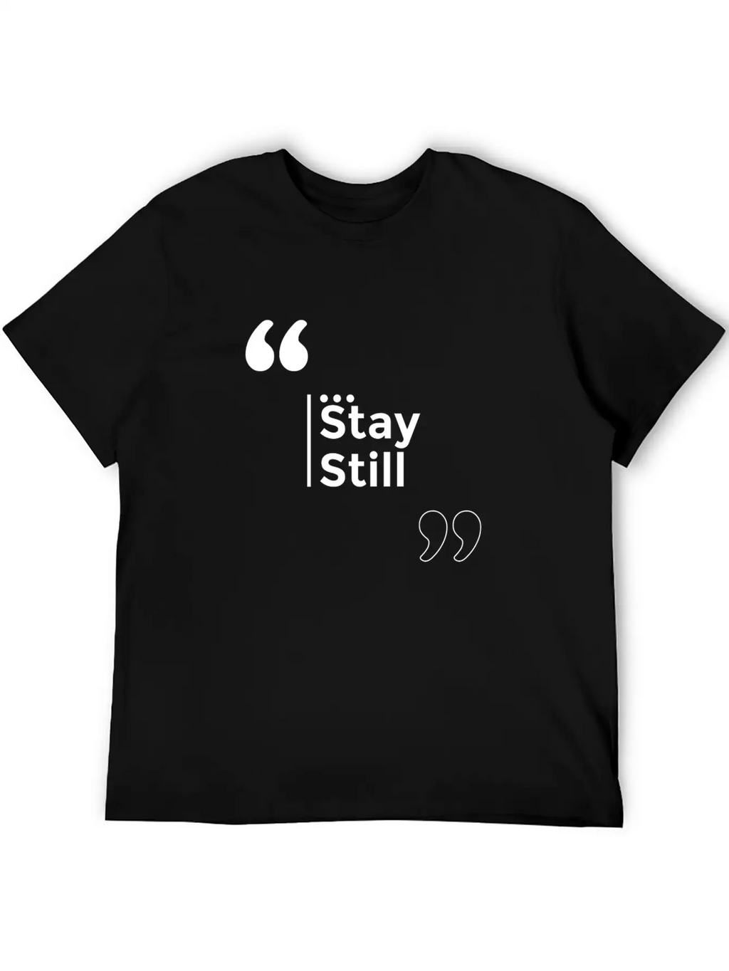 Stay Still Funny Motivation Inspiration Stylish Everyday T-Shirt – Unisex Basic Cotton Tee