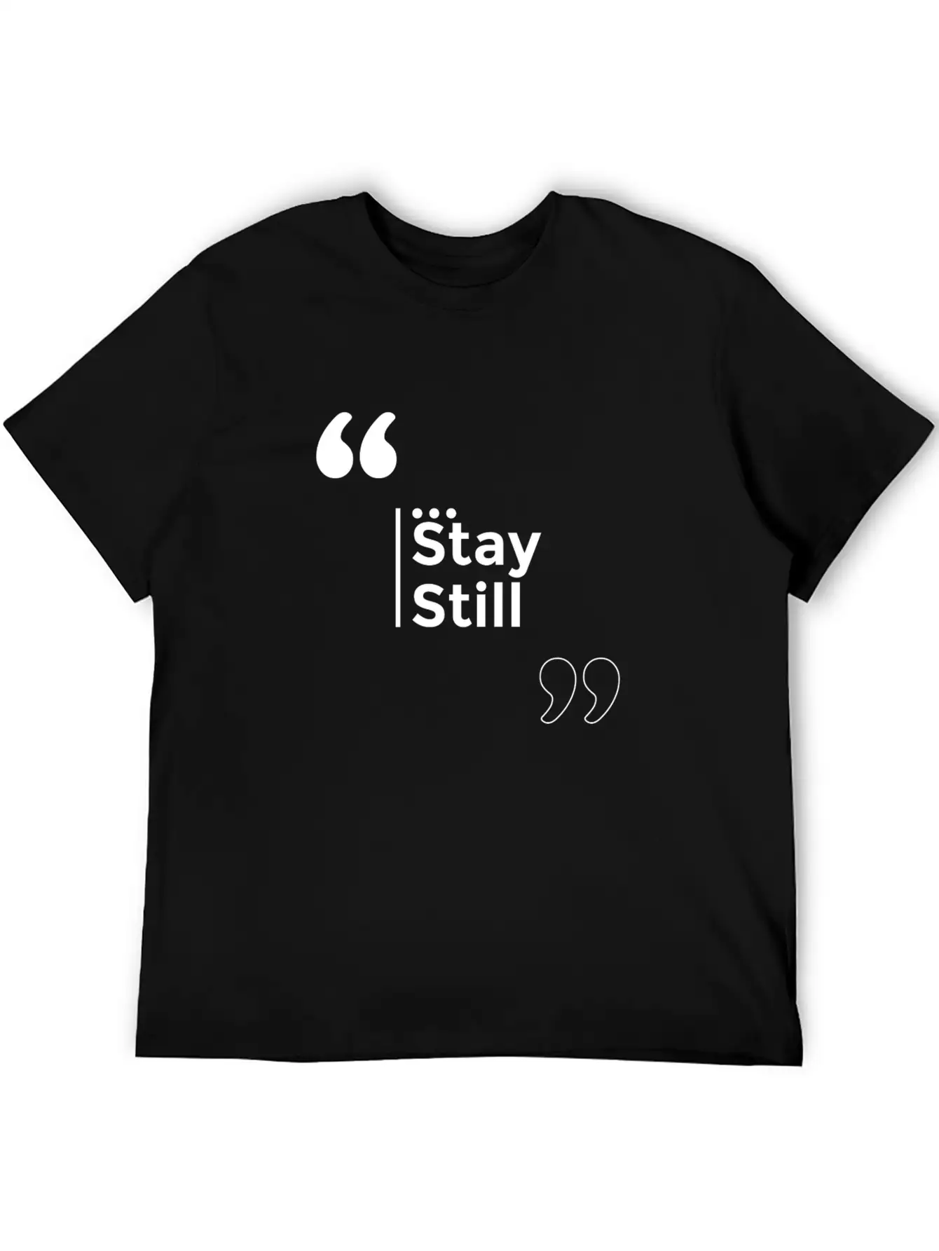 Stay Still Funny Motivation Inspiration Stylish Everyday T-Shirt – Unisex Basic Cotton Tee