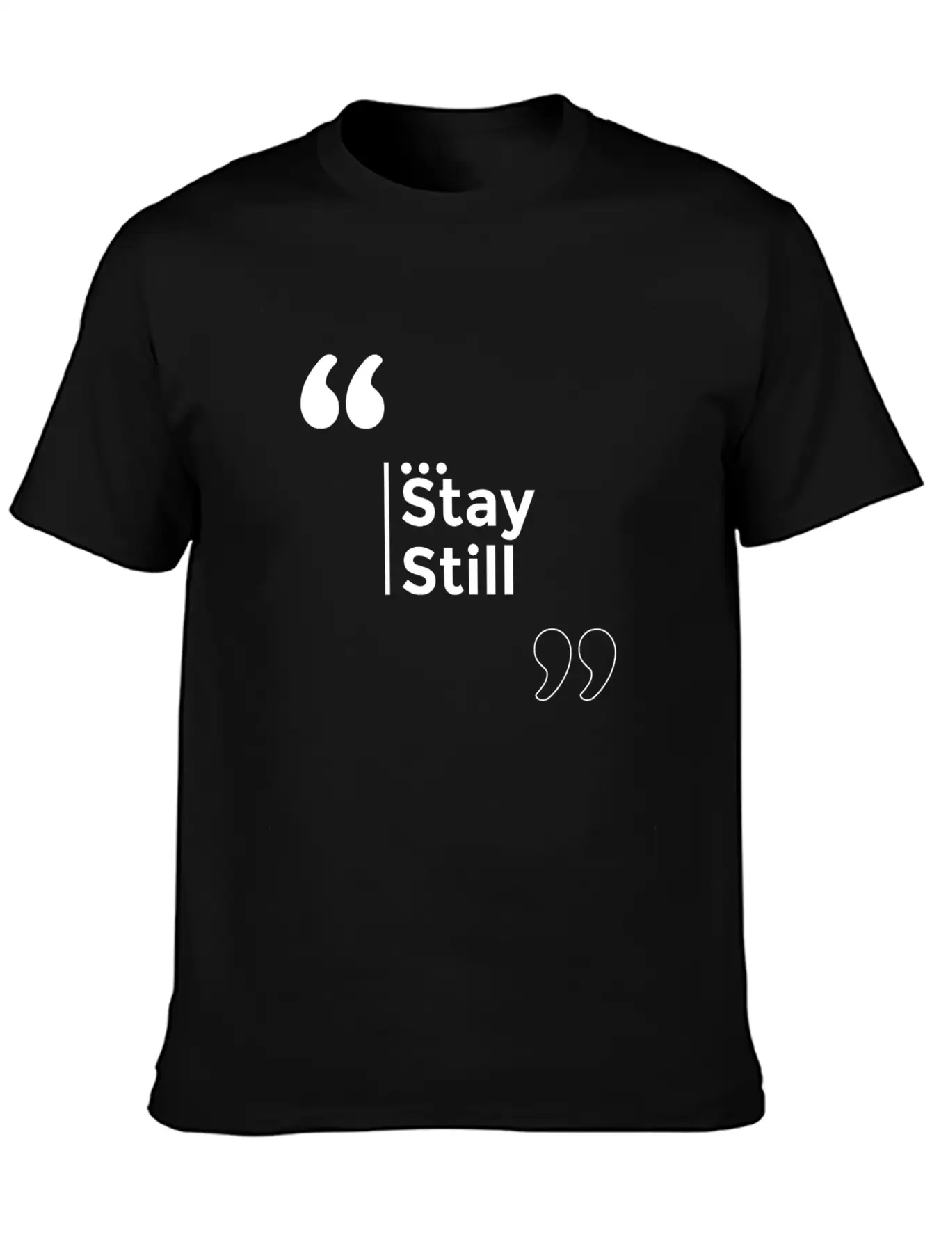 Stay Still Funny Motivation Inspiration Stylish Everyday T-Shirt – Unisex Basic Cotton Tee
