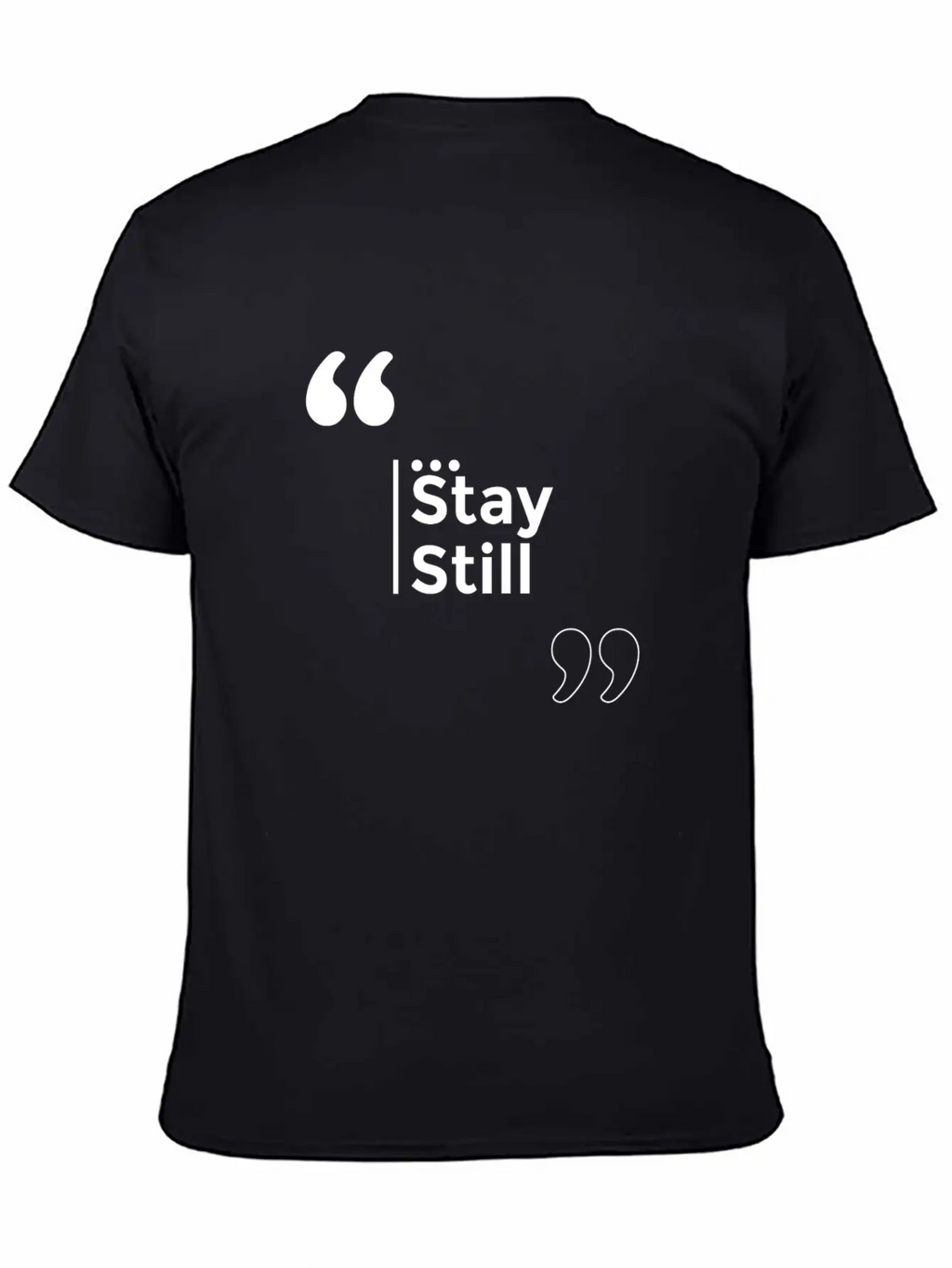 Stay Still Funny Motivation Inspiration Stylish Everyday T-Shirt – Unisex Basic Cotton Tee
