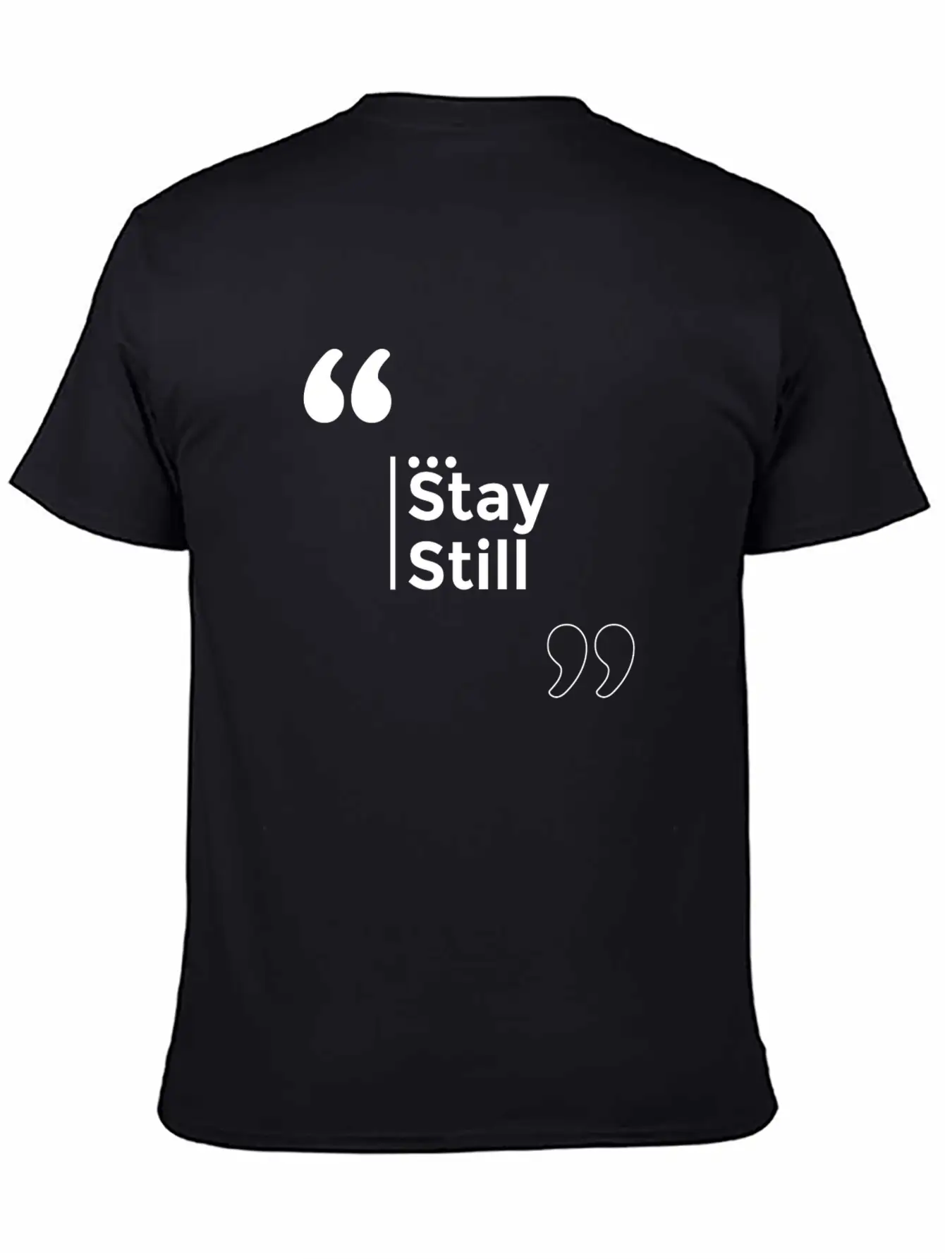 Stay Still Funny Motivation Inspiration Stylish Everyday T-Shirt – Unisex Basic Cotton Tee
