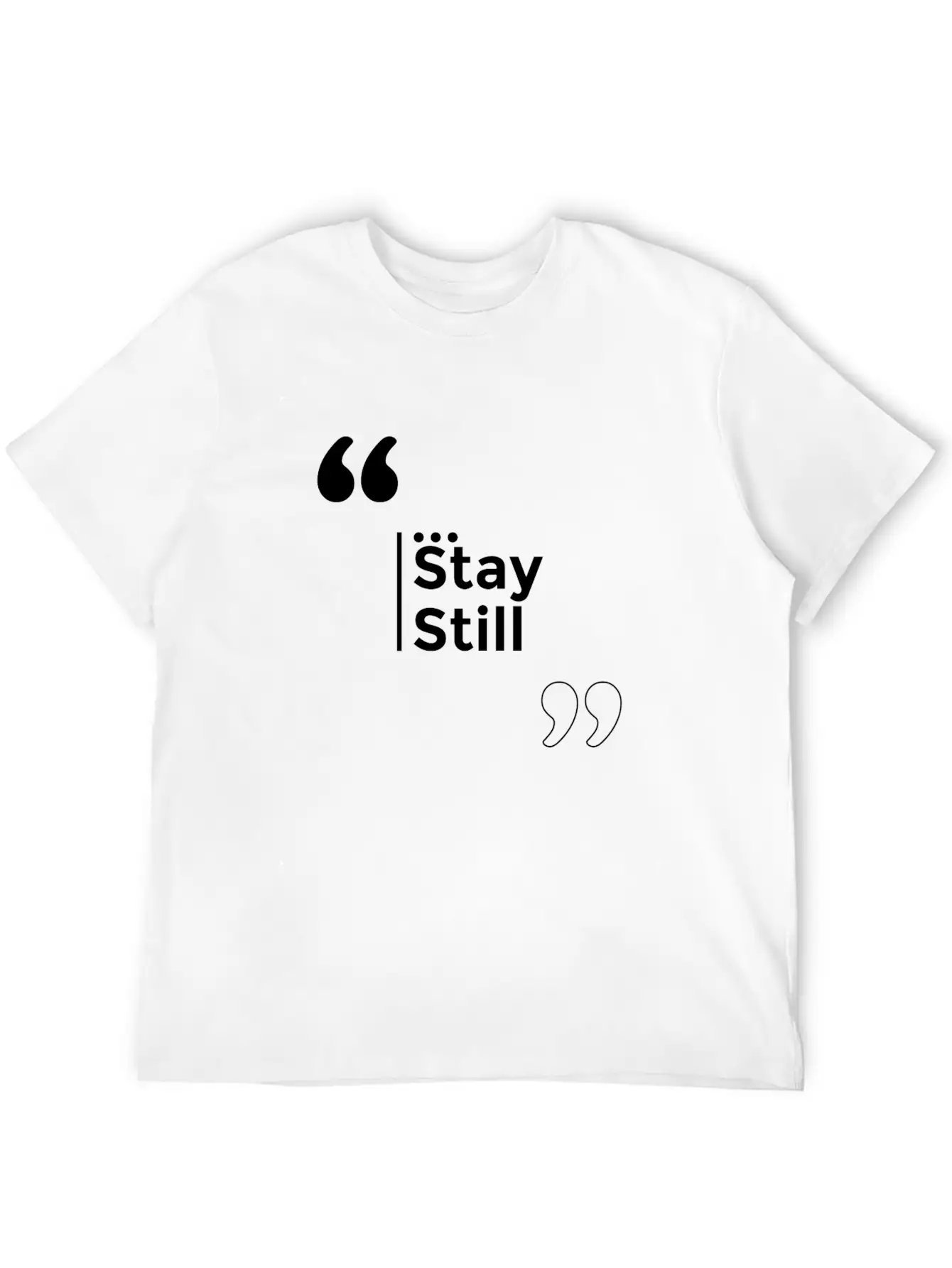 Stay Still Funny Motivation Inspiration Stylish Everyday T-Shirt – Unisex Basic Cotton Tee