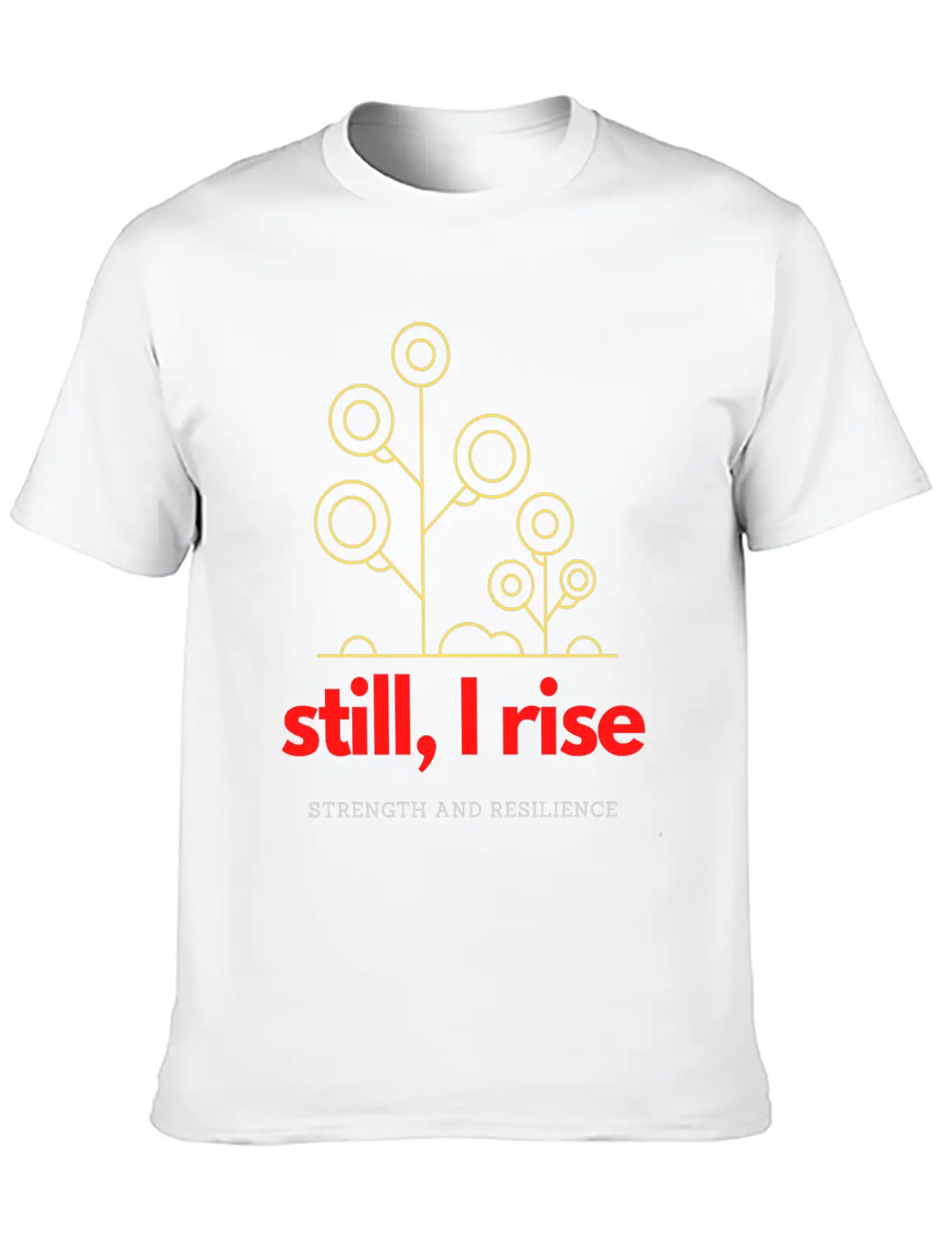 Still, I Rise. Strength And Resilience Unisex Casual T-Shirt – Clean Design For Daily Comfort