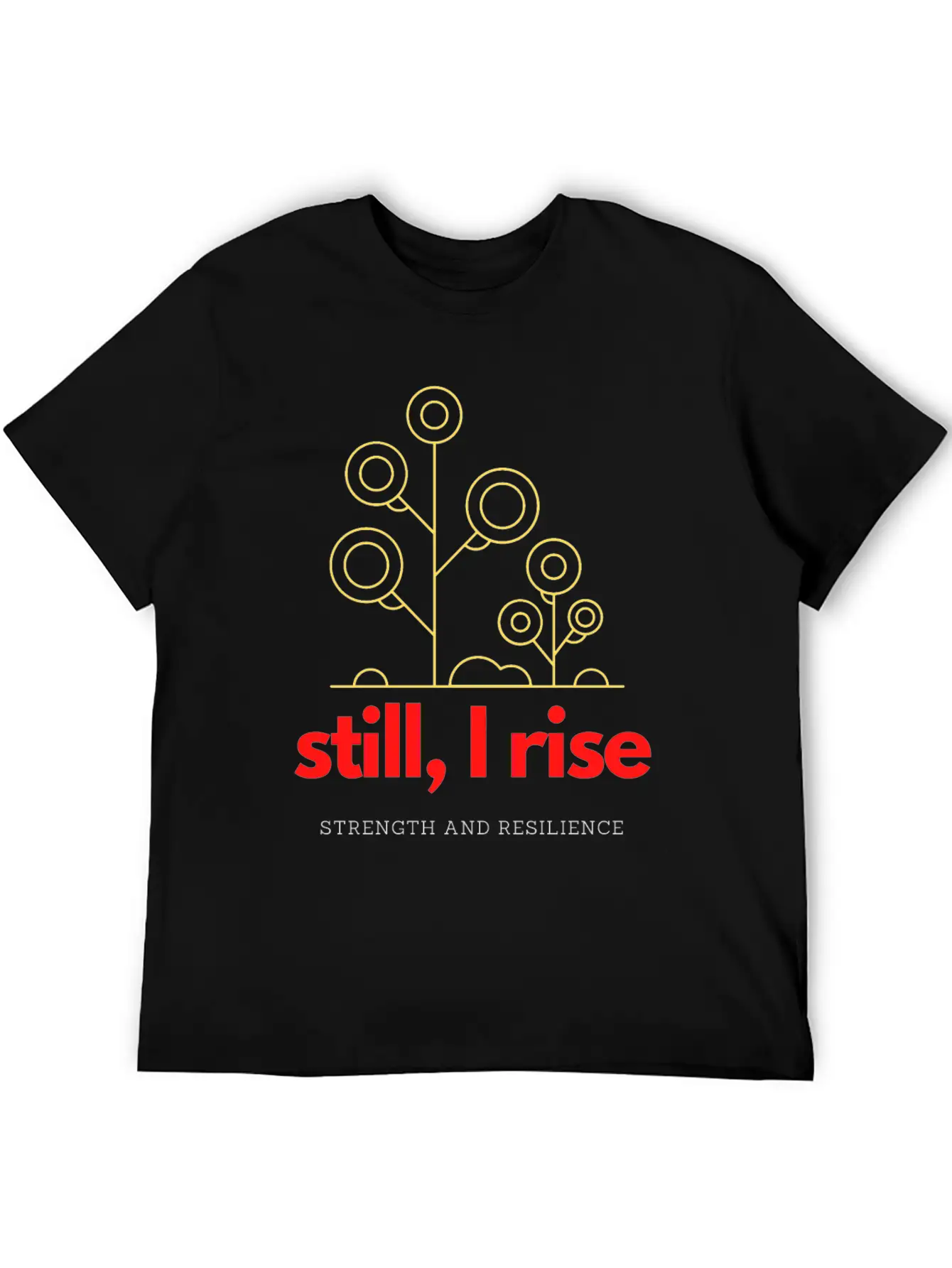 Still, I Rise. Strength And Resilience Unisex Casual T-Shirt – Clean Design For Daily Comfort