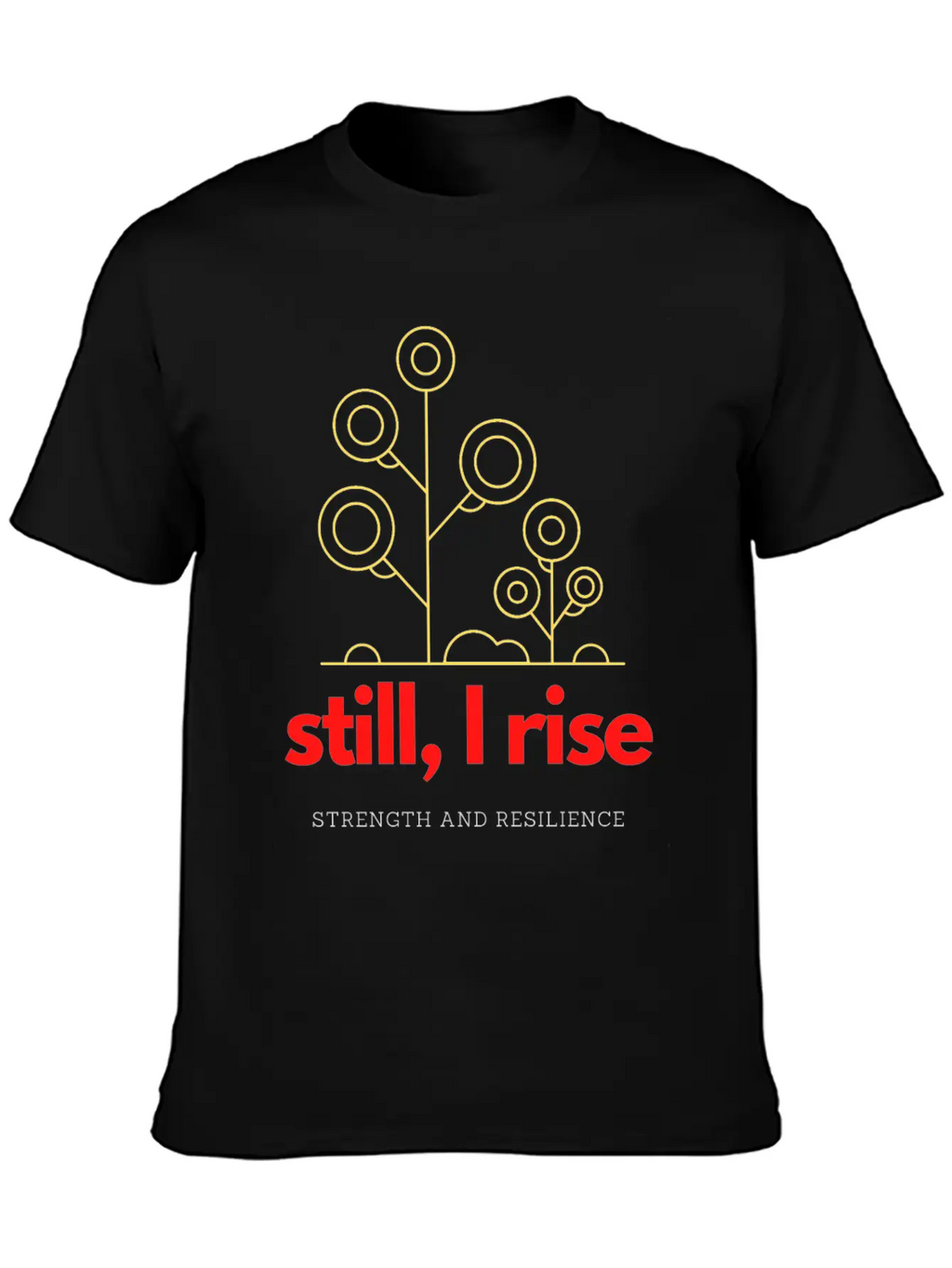Still, I Rise. Strength And Resilience Unisex Casual T-Shirt – Clean Design For Daily Comfort