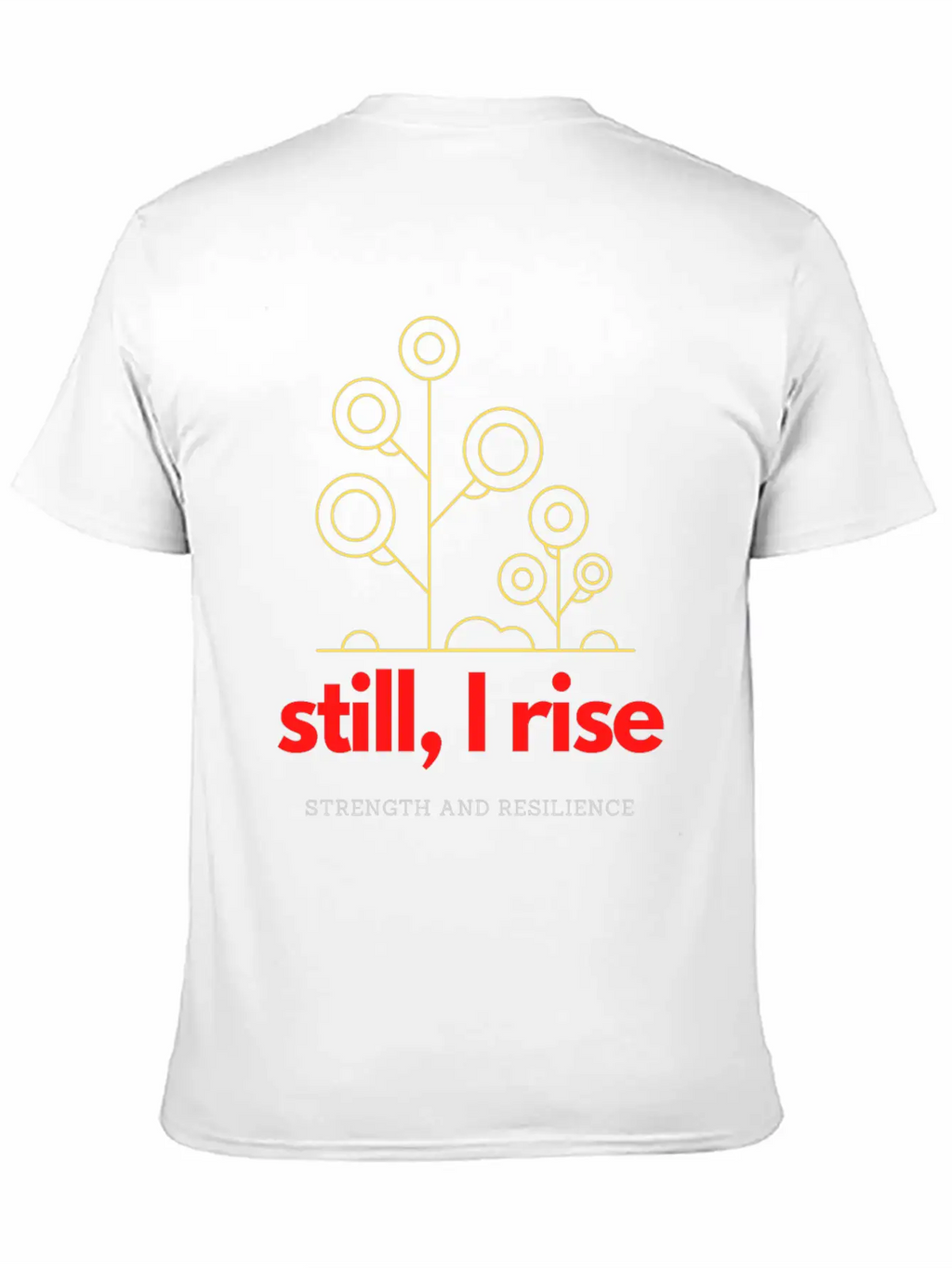 Still, I Rise. Strength And Resilience Unisex Casual T-Shirt – Clean Design For Daily Comfort