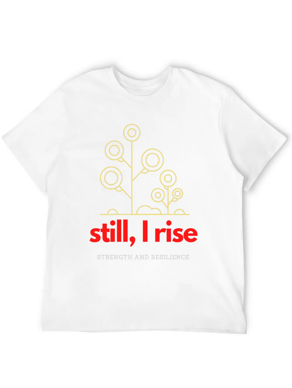 Still, I Rise. Strength And Resilience Unisex Casual T-Shirt – Clean Design For Daily Comfort