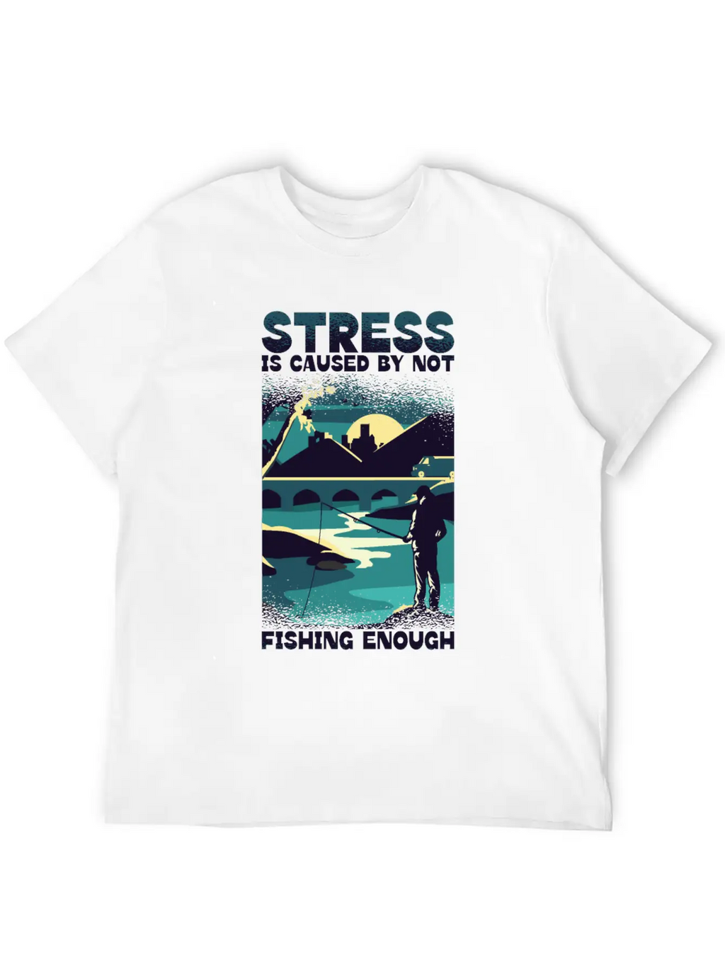 Stress Is Caused By Not Fishing Enough Fisherman Unisex Casual T-Shirt – Clean Design For Daily Comfort