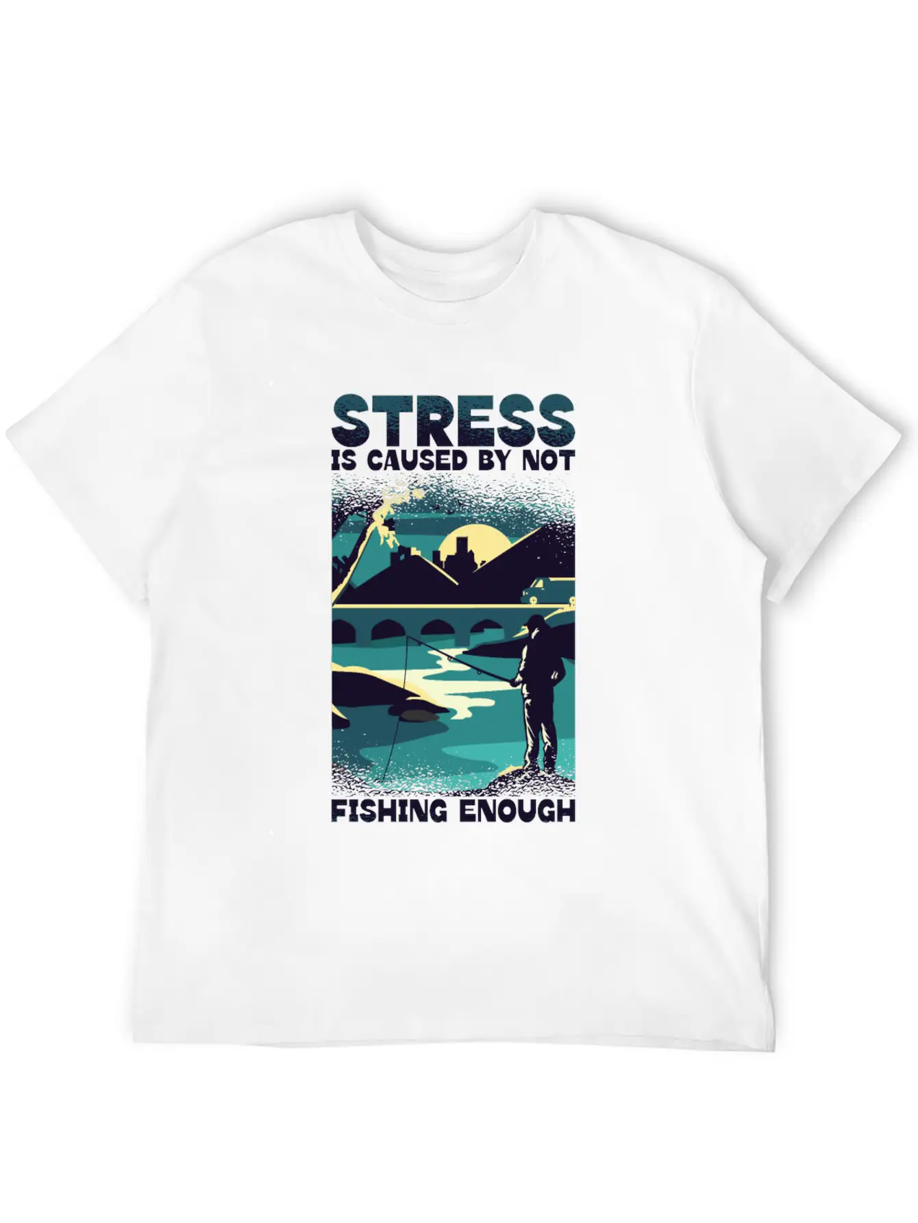 Stress Is Caused By Not Fishing Enough Fisherman Unisex Casual T-Shirt – Clean Design For Daily Comfort