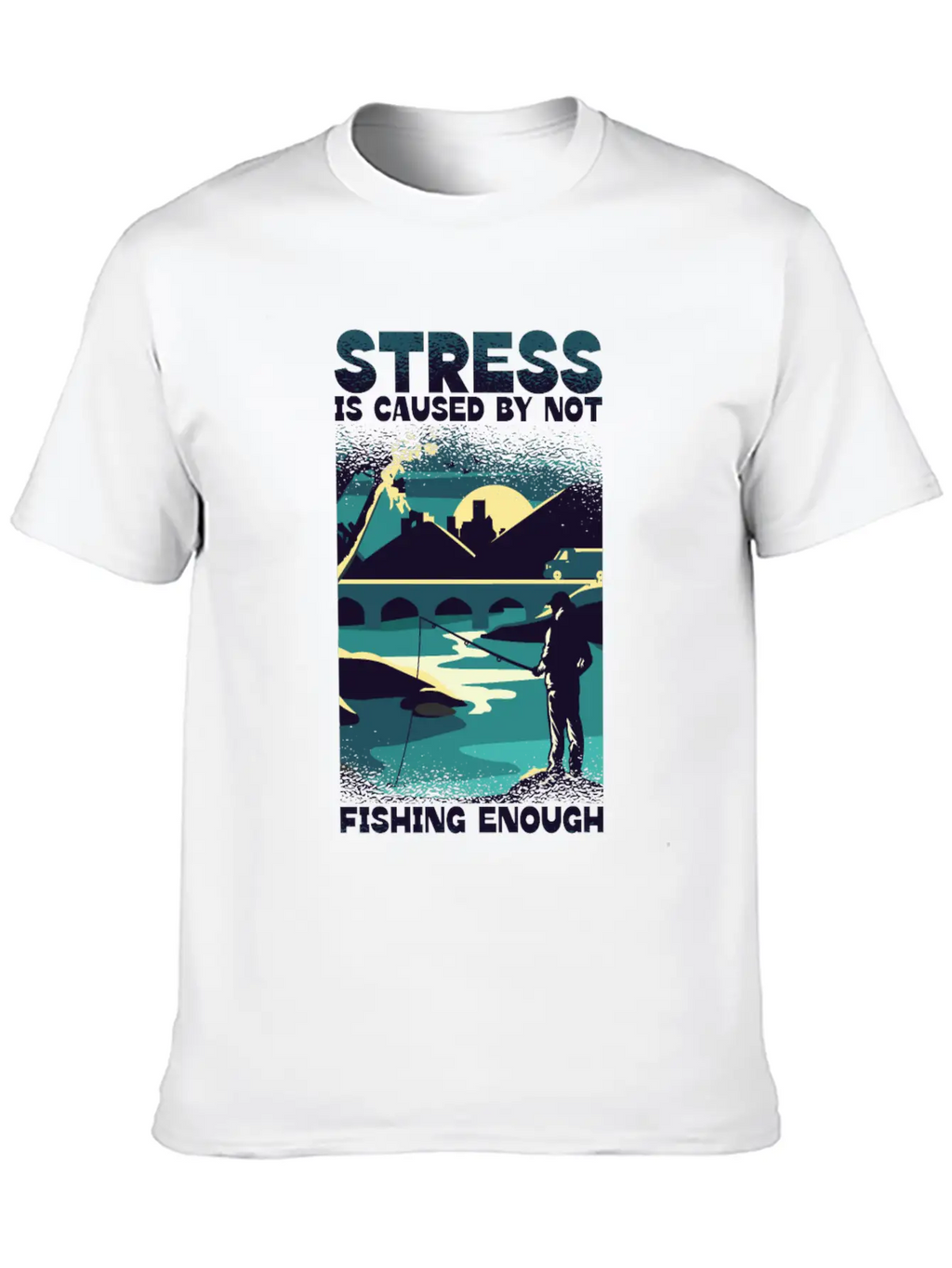 Stress Is Caused By Not Fishing Enough Fisherman Unisex Casual T-Shirt – Clean Design For Daily Comfort