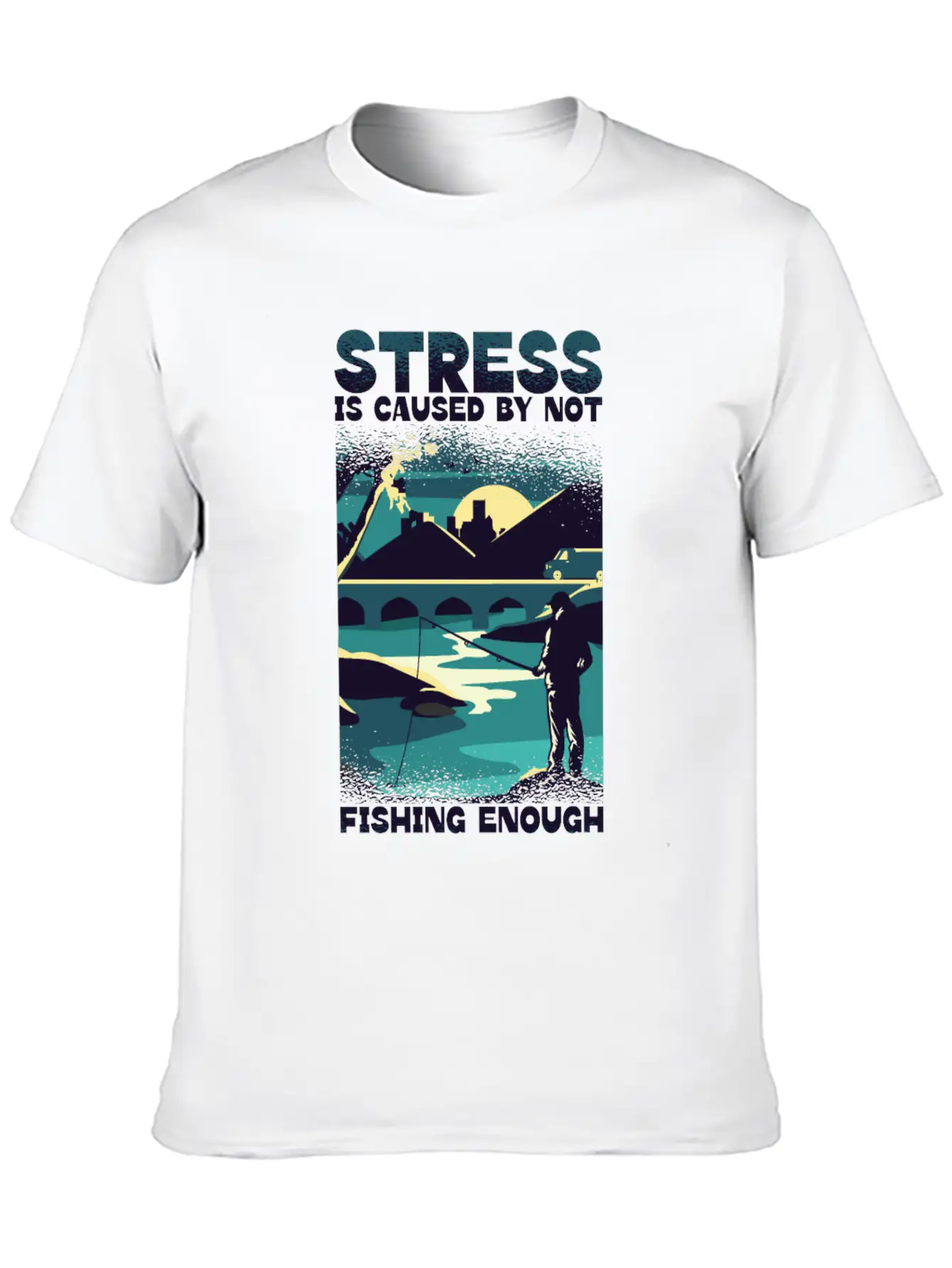 Stress Is Caused By Not Fishing Enough Fisherman Unisex Casual T-Shirt – Clean Design For Daily Comfort
