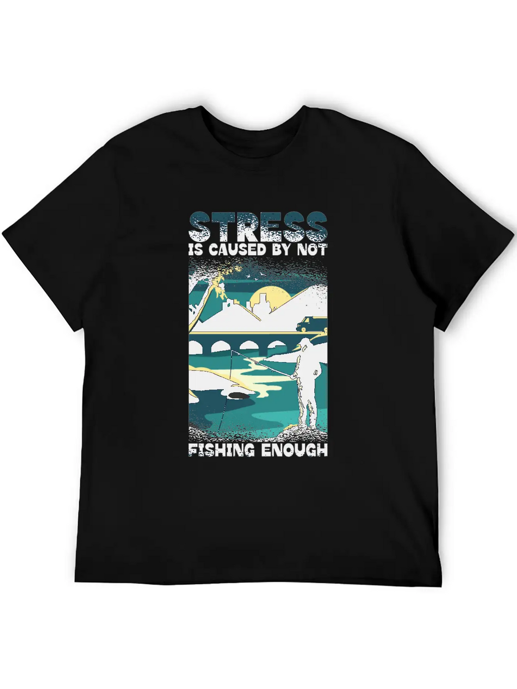 Stress Is Caused By Not Fishing Enough Fisherman Unisex Casual T-Shirt – Clean Design For Daily Comfort