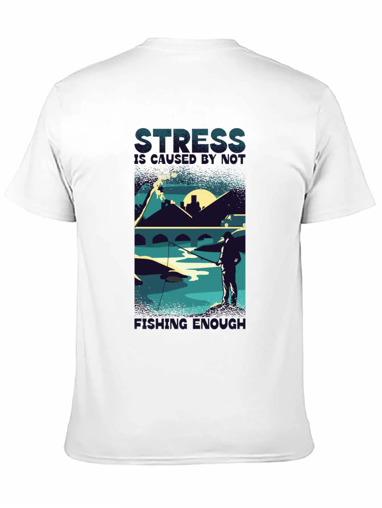 Stress Is Caused By Not Fishing Enough Fisherman Unisex Casual T-Shirt – Clean Design For Daily Comfort