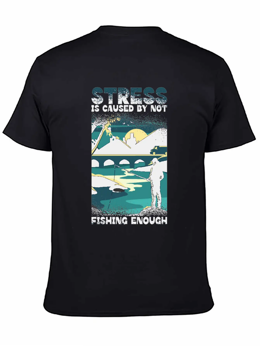 Stress Is Caused By Not Fishing Enough Fisherman Unisex Casual T-Shirt – Clean Design For Daily Comfort