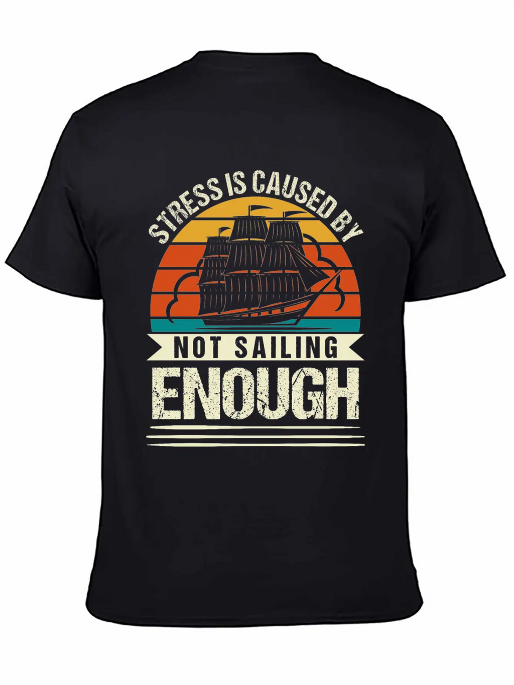Stress Is Caused By Not Sailing Enough Funny Unisex Short Sleeve Soft Cotton T-Shirt – Casual Everyday Wear