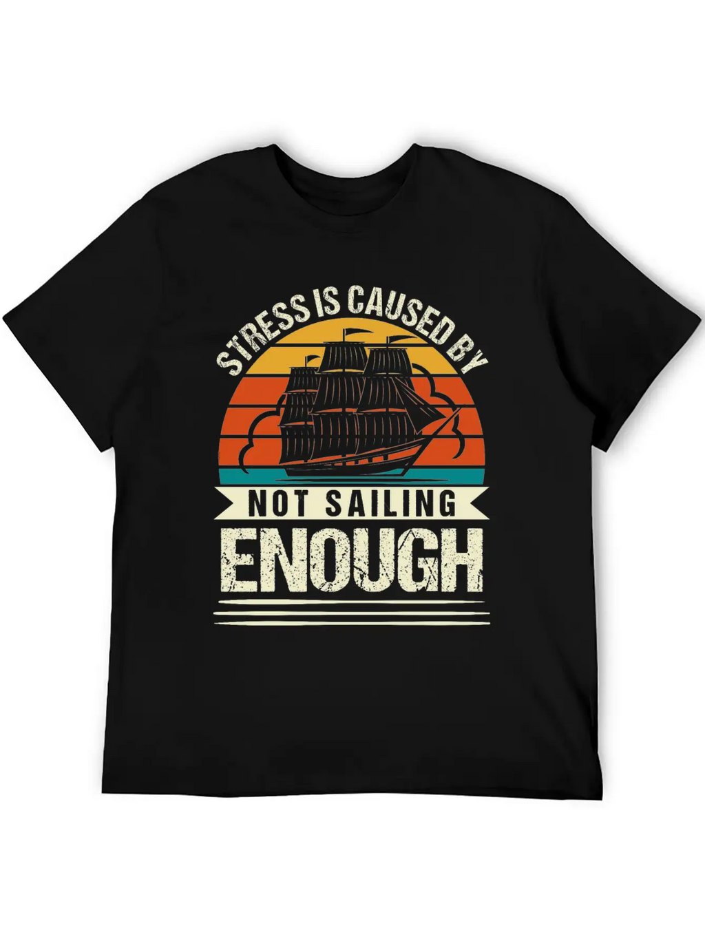 Stress Is Caused By Not Sailing Enough Funny Unisex Short Sleeve Soft Cotton T-Shirt – Casual Everyday Wear