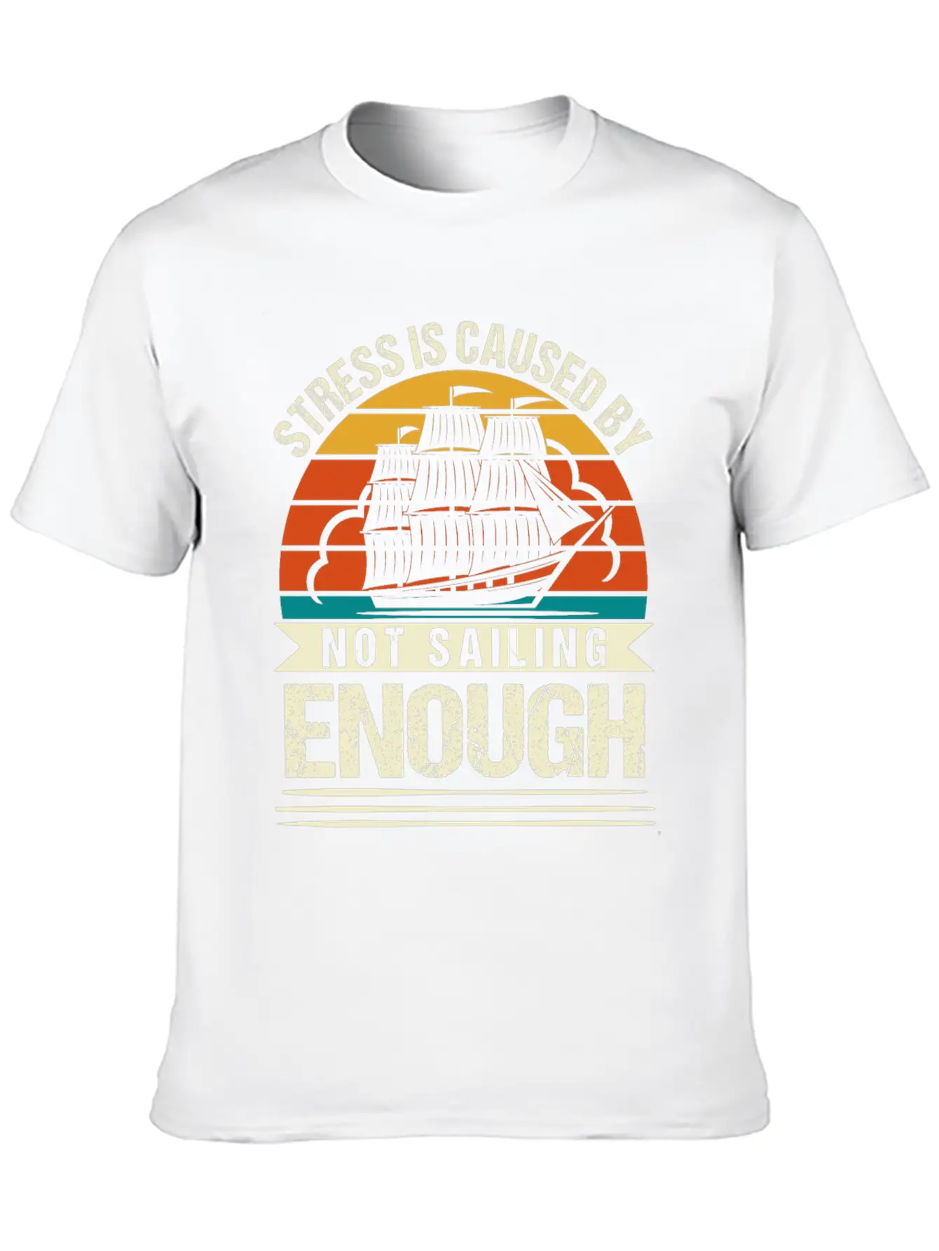 Stress Is Caused By Not Sailing Enough Funny Unisex Short Sleeve Soft Cotton T-Shirt – Casual Everyday Wear