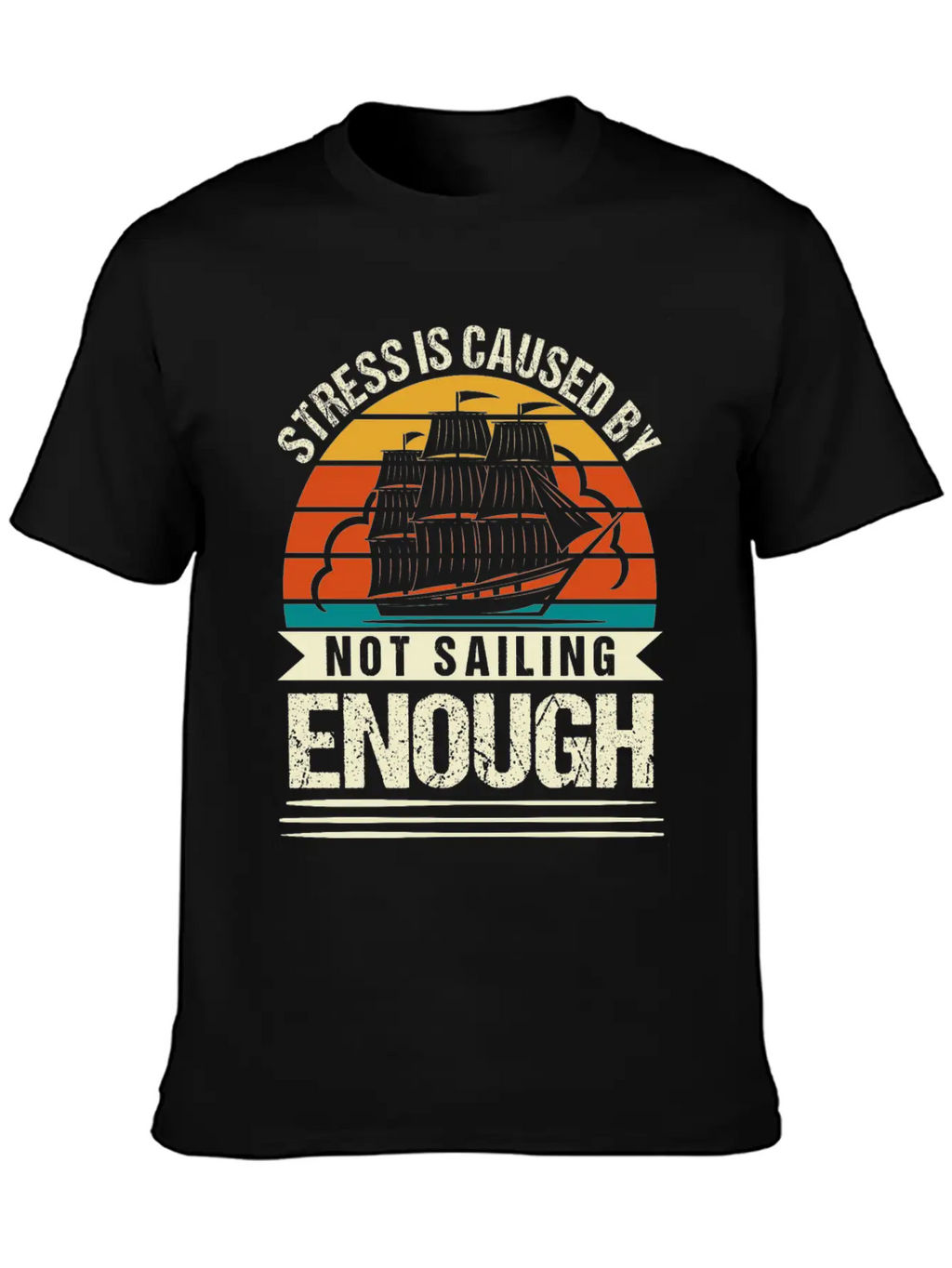 Stress Is Caused By Not Sailing Enough Funny Unisex Short Sleeve Soft Cotton T-Shirt – Casual Everyday Wear