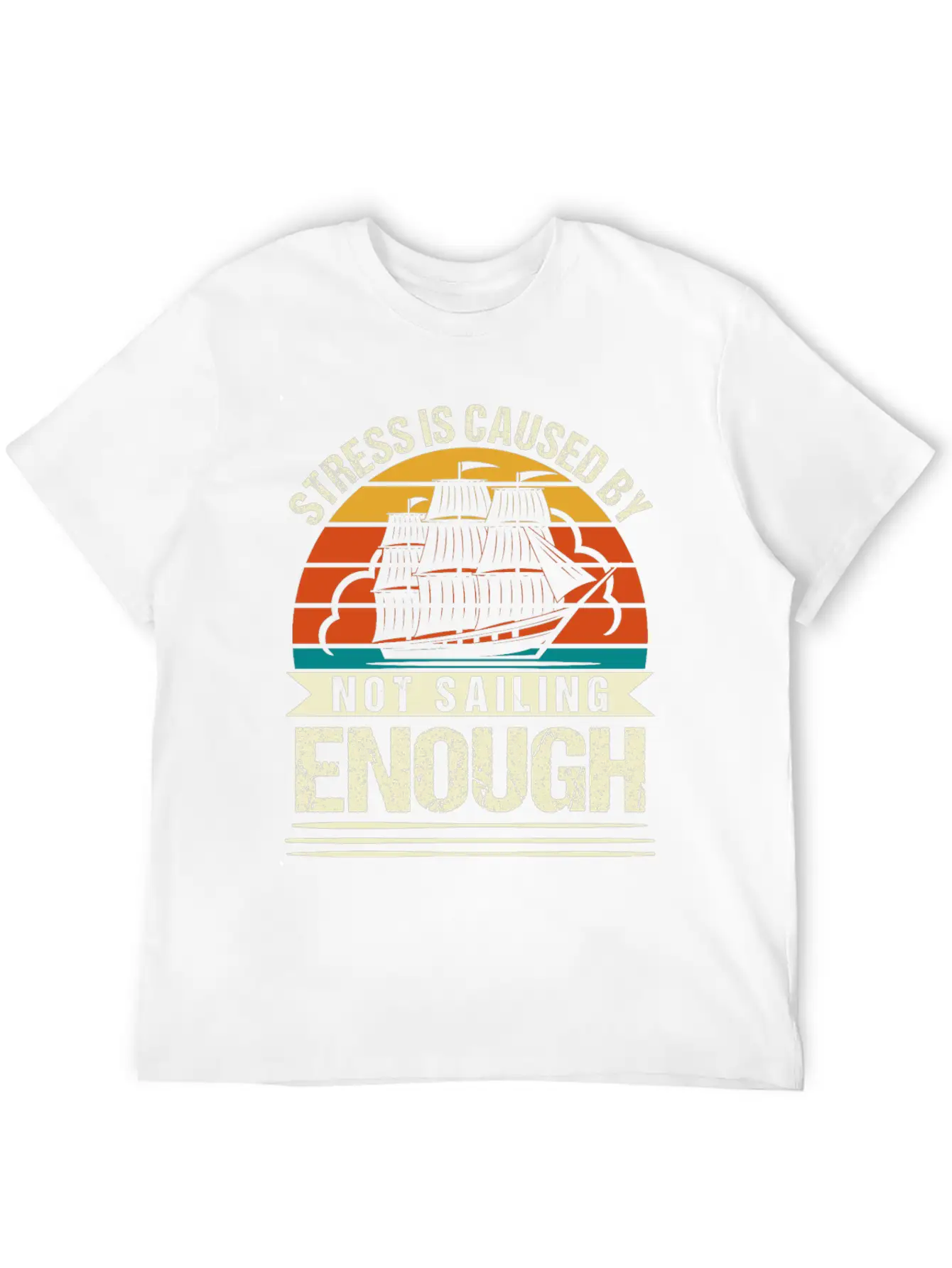 Stress Is Caused By Not Sailing Enough Funny Unisex Short Sleeve Soft Cotton T-Shirt – Casual Everyday Wear