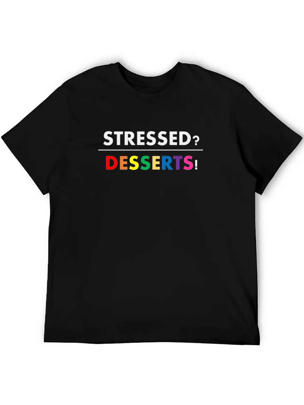 Stressed Desserts Unisex Casual T-Shirt – Clean Design For Daily Comfort
